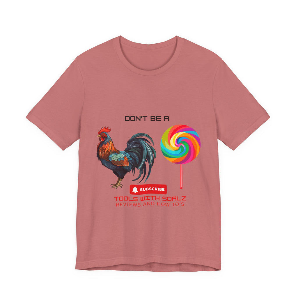 Don't Be a Rooster Lollipop, Tools with SoAlz, Funny Shirt for Casual Wear, Gift for Friends, Humor Tee, Unique Apparel