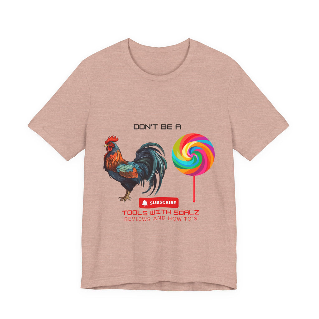 Don't Be a Rooster Lollipop, Tools with SoAlz, Funny Shirt for Casual Wear, Gift for Friends, Humor Tee, Unique Apparel
