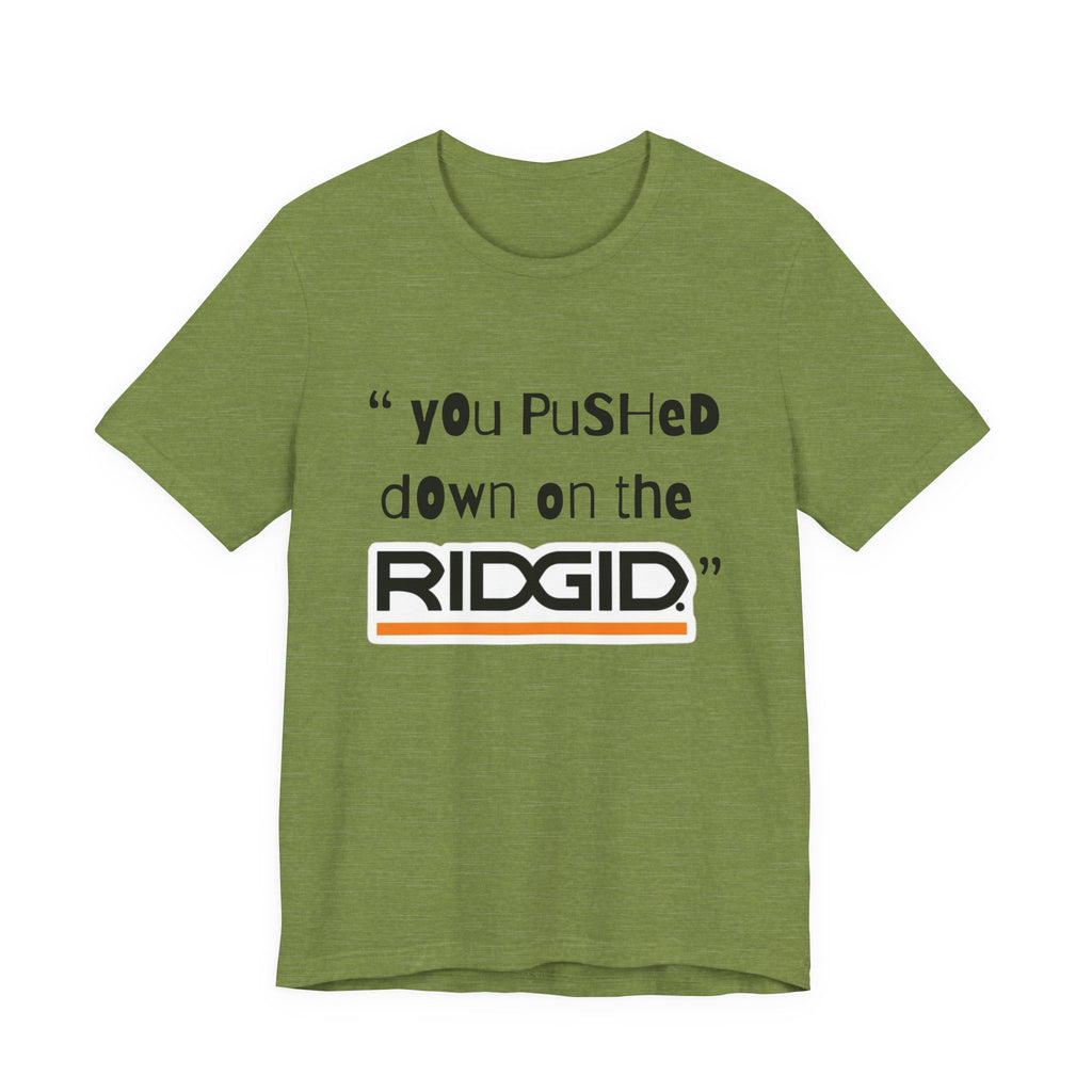 yOu pUsHeD dOwN oN tHe Ridgid! Tool Squatch Haters Unisex Jersey Short Sleeve Tee