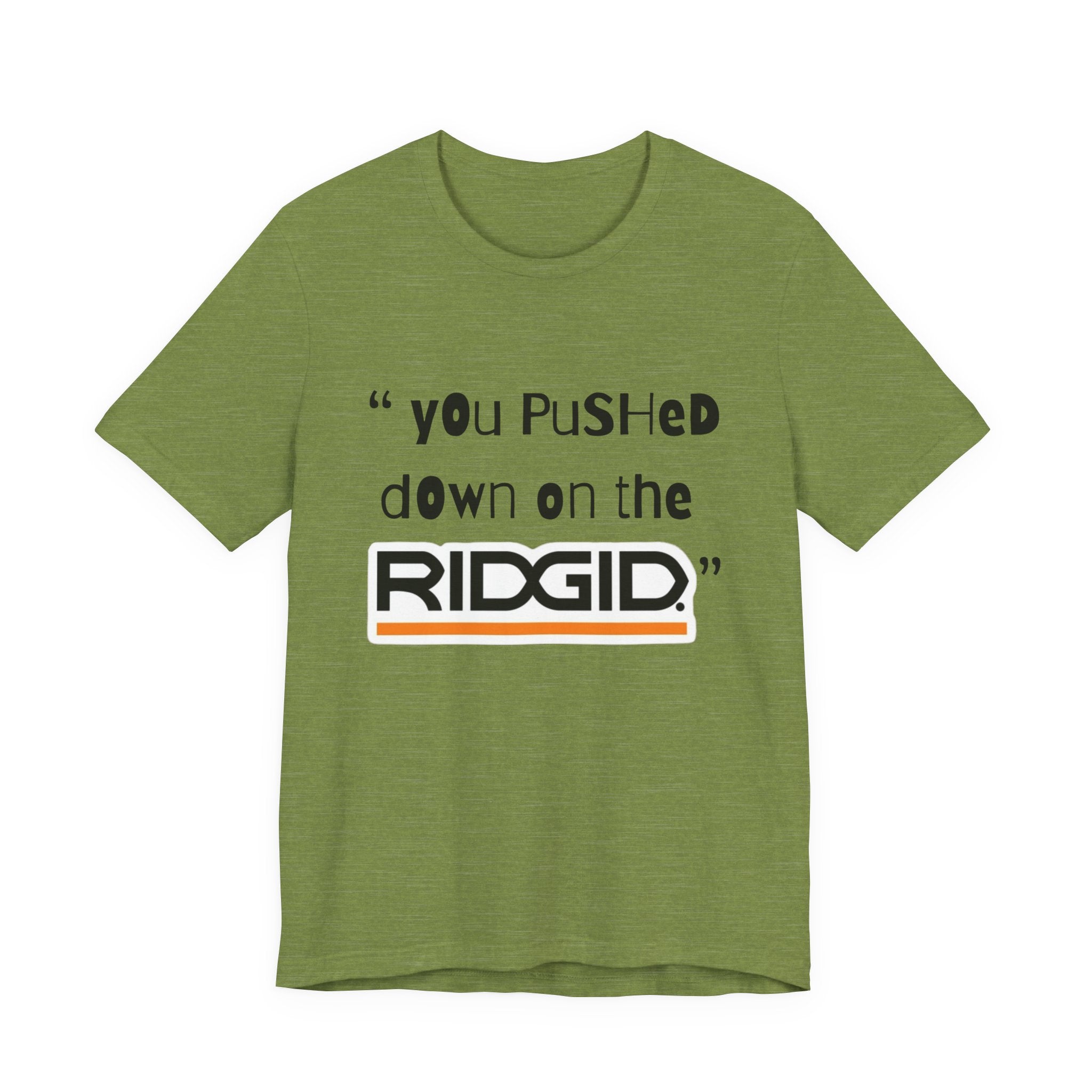 yOu pUsHeD dOwN oN tHe Ridgid! Tool Squatch Haters Unisex Jersey Short Sleeve Tee