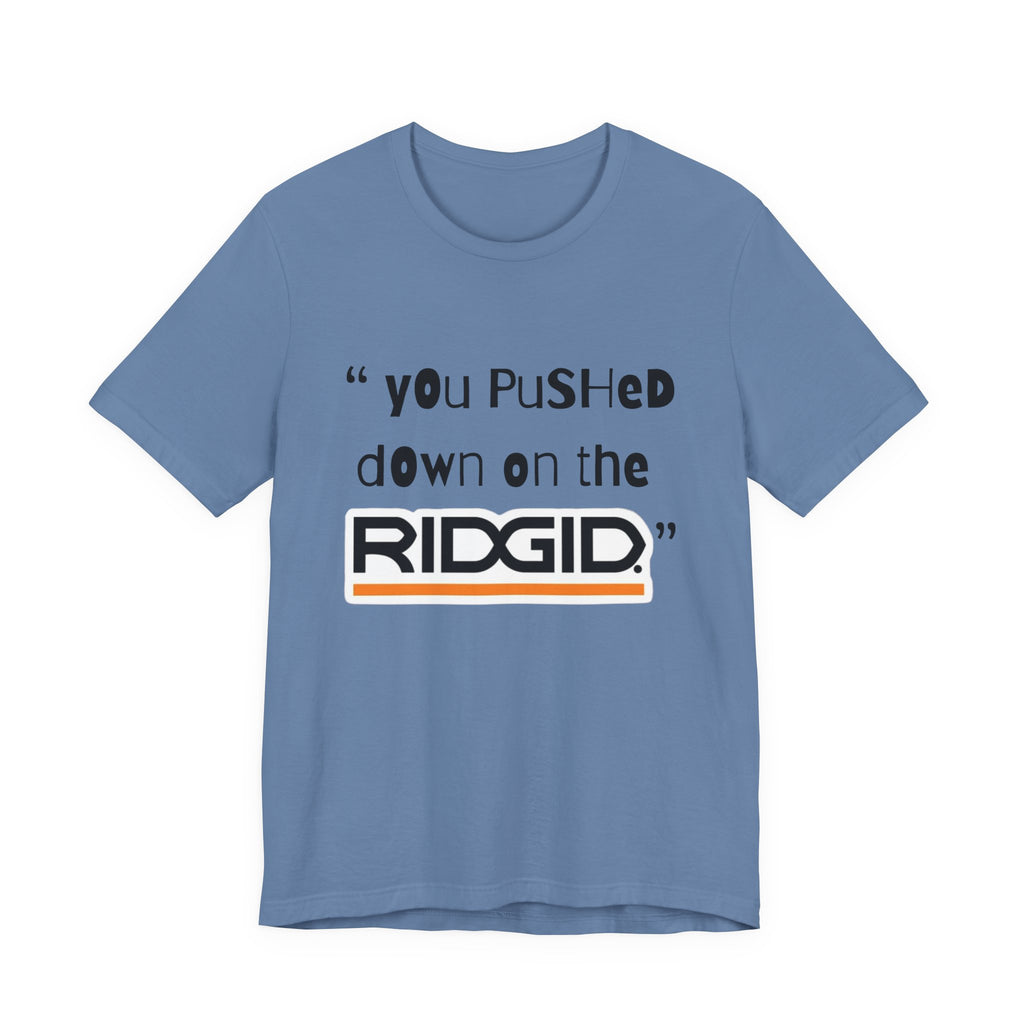 yOu pUsHeD dOwN oN tHe Ridgid! Tool Squatch Haters Unisex Jersey Short Sleeve Tee