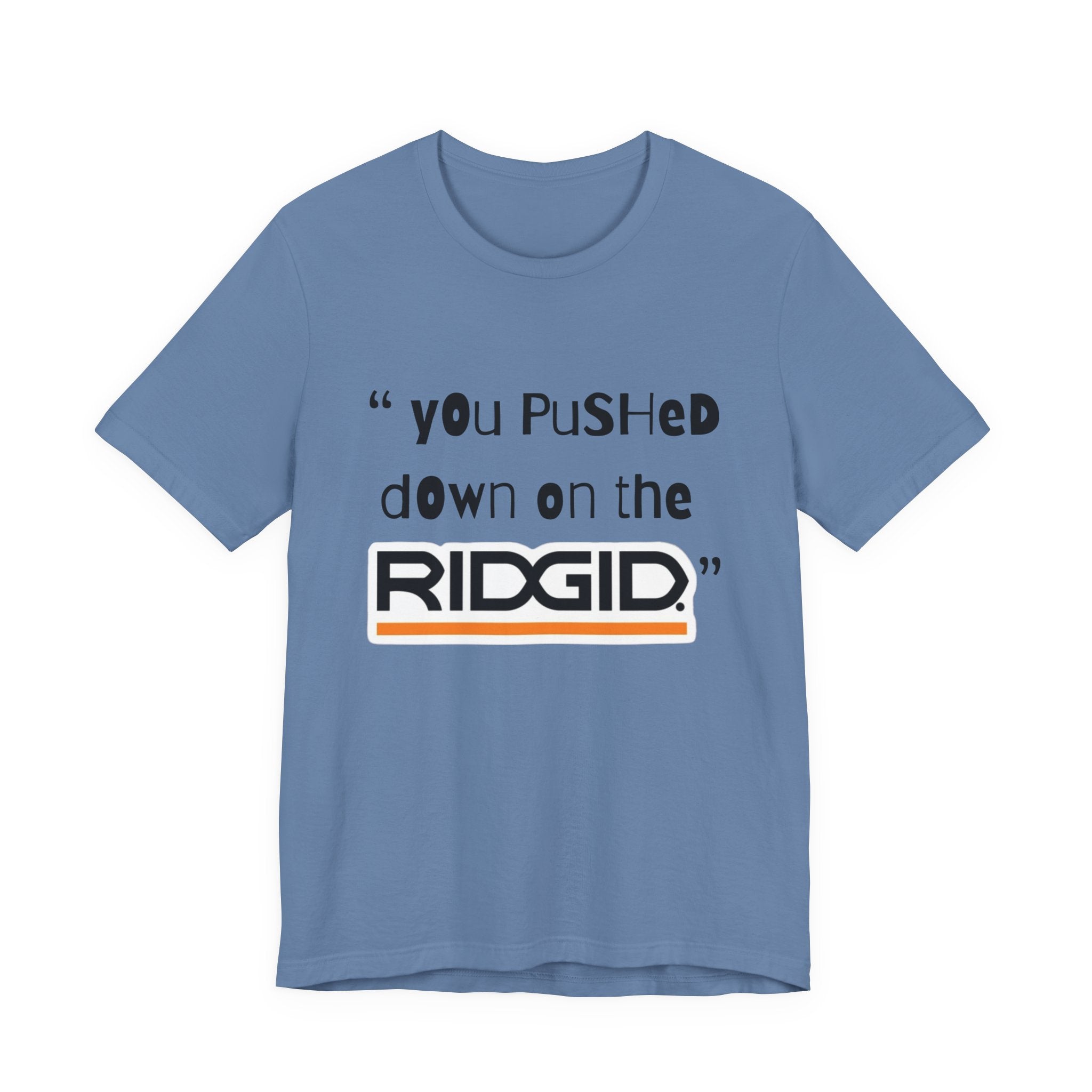 yOu pUsHeD dOwN oN tHe Ridgid! Tool Squatch Haters Unisex Jersey Short Sleeve Tee
