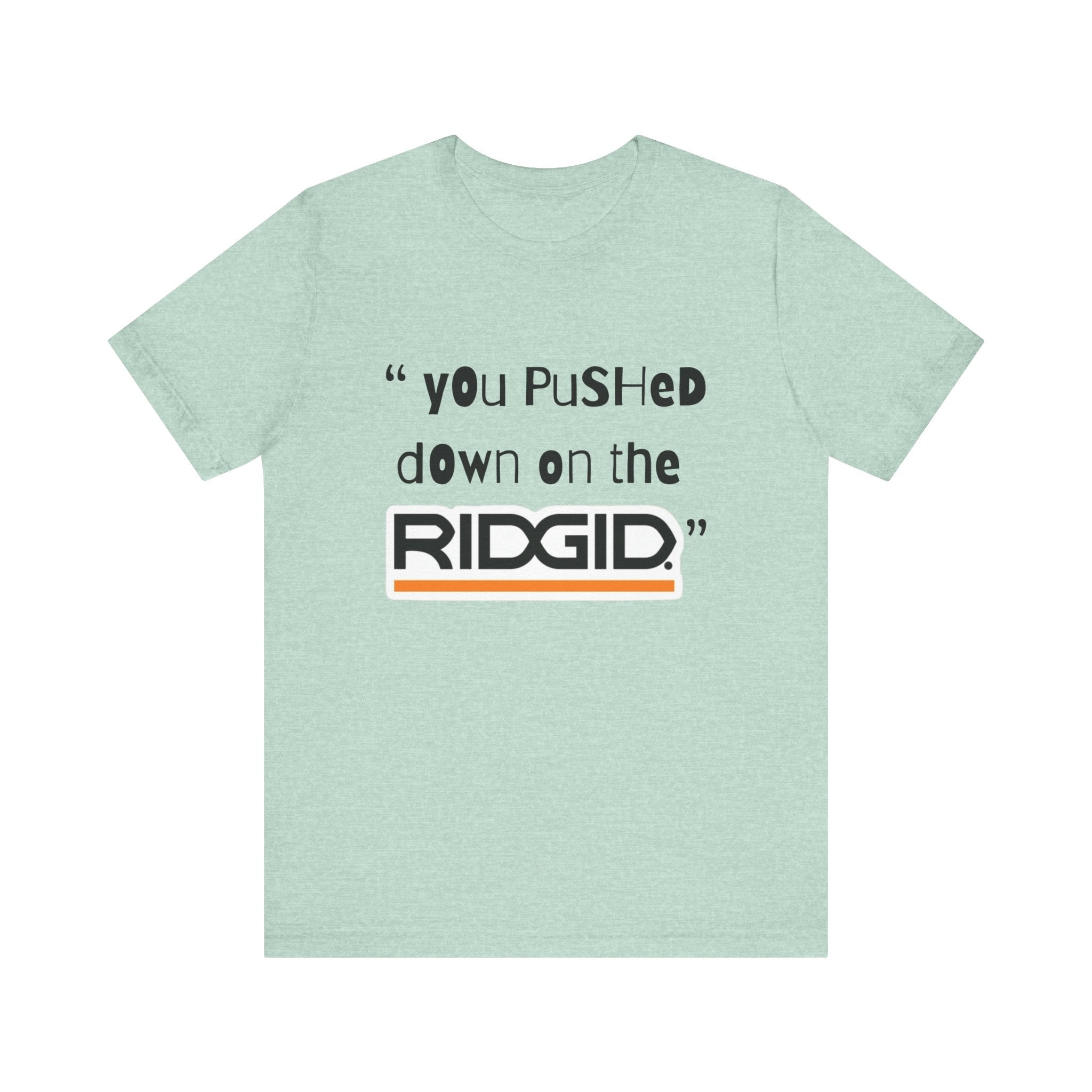 yOu pUsHeD dOwN oN tHe Ridgid! Tool Squatch Haters Unisex Jersey Short Sleeve Tee