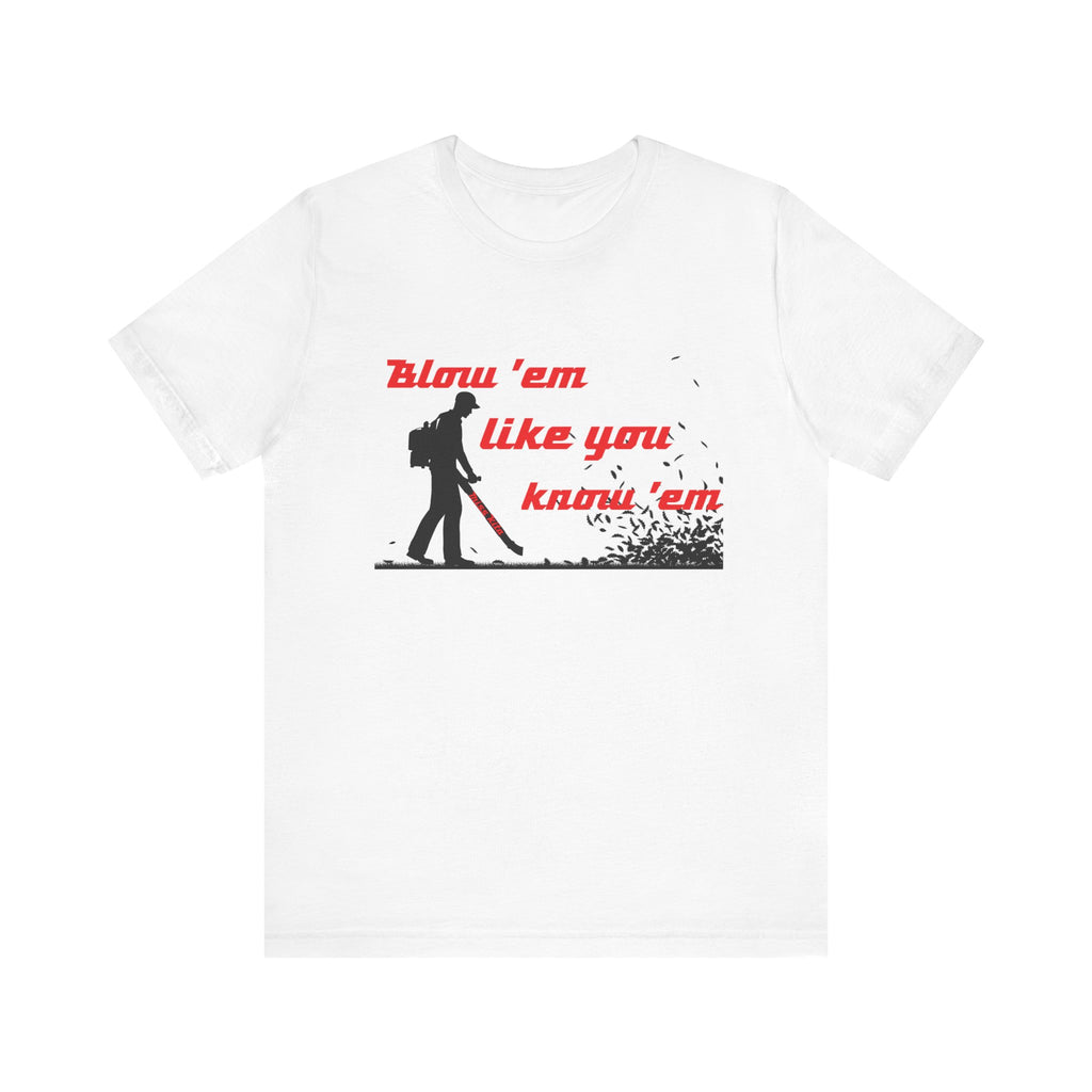 "Blow 'em like you know 'em" - Perfect for Home, Work, and Hangouts, Funny Gift for Friends, Great for Everyday [...]