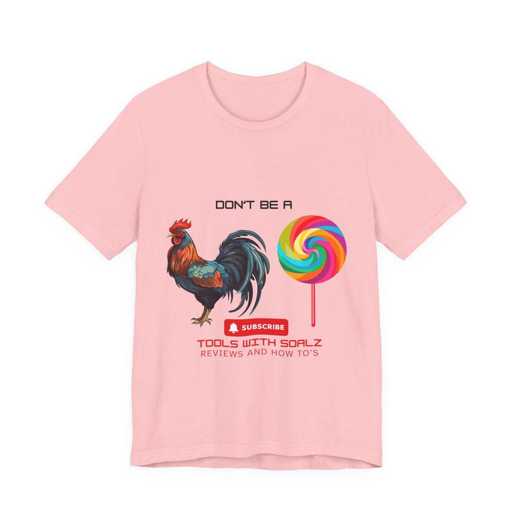 Don't Be a Rooster Lollipop, Tools with SoAlz, Funny Shirt for Casual Wear, Gift for Friends, Humor Tee, Unique Apparel