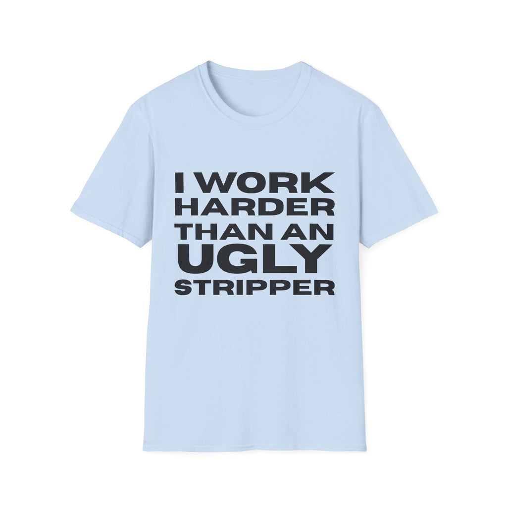 Ugly Stripper Quote Unisex T-Shirt, Humorous Tee for Adults, Gift for Birthdays, Casual Wear, Joke Shirt, Party Outfit