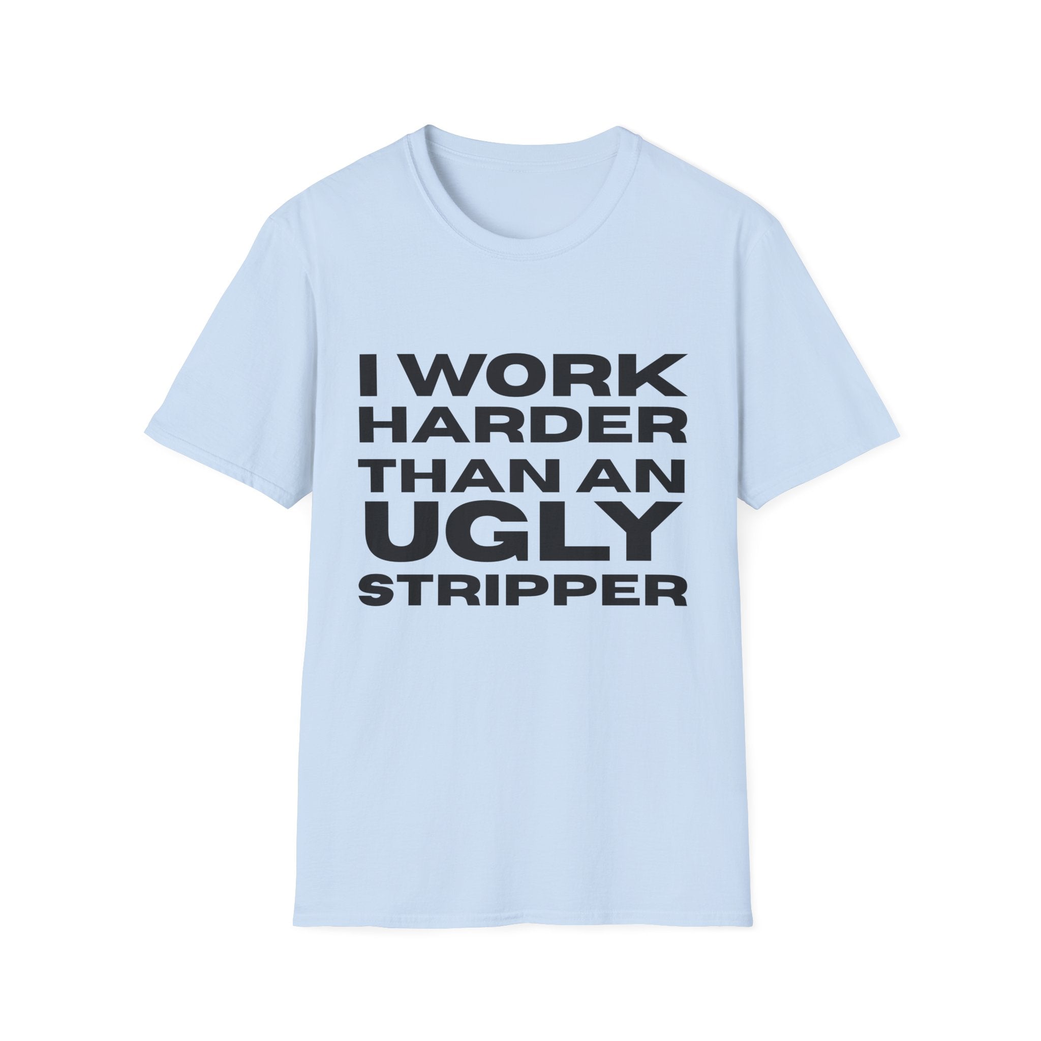 Ugly Stripper Quote Unisex T-Shirt, Humorous Tee for Adults, Gift for Birthdays, Casual Wear, Joke Shirt, Party Outfit