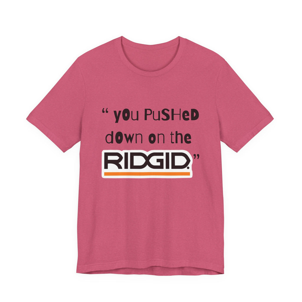 yOu pUsHeD dOwN oN tHe Ridgid! Tool Squatch Haters Unisex Jersey Short Sleeve Tee