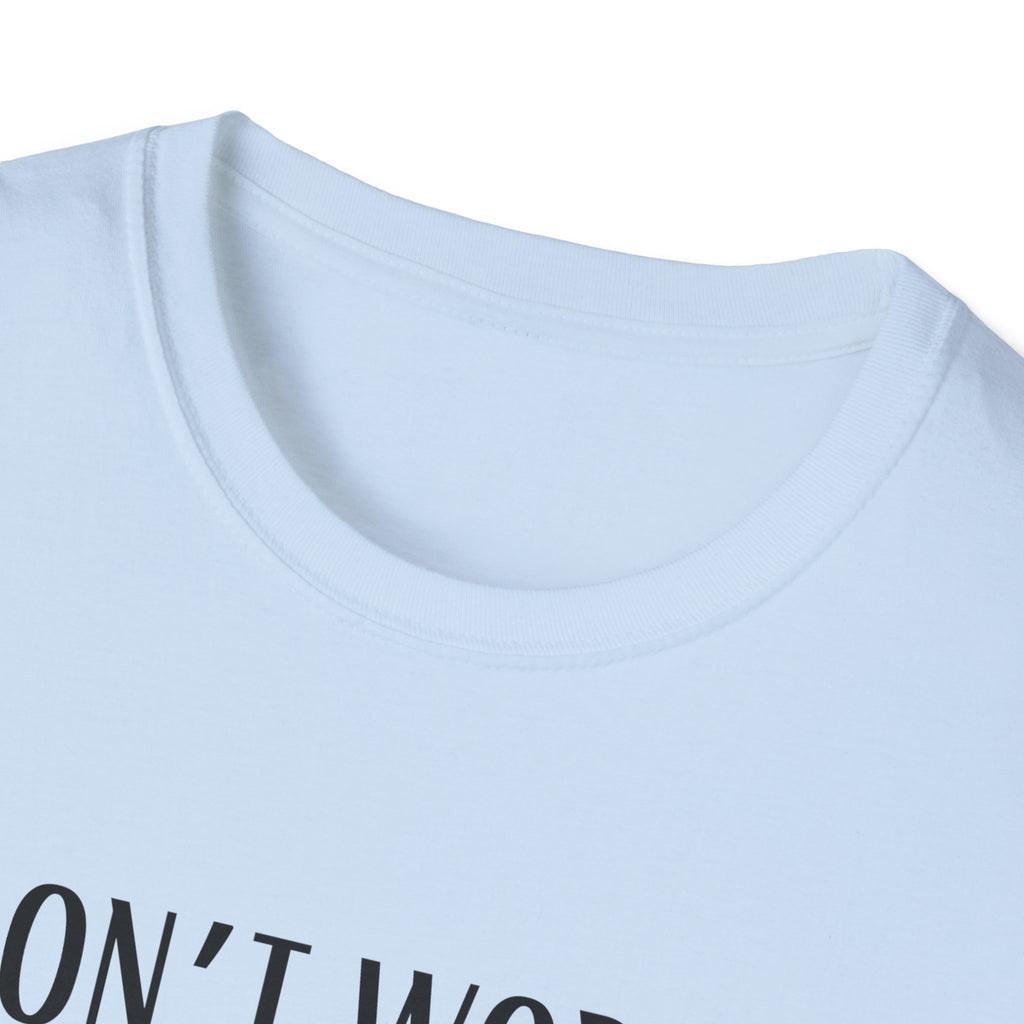 Don't Worry T-Shirt, Humor Tee, Gift for Gamers, Students, YouTube Fans, Casual Wear, Men’s & Women’s Apparel
