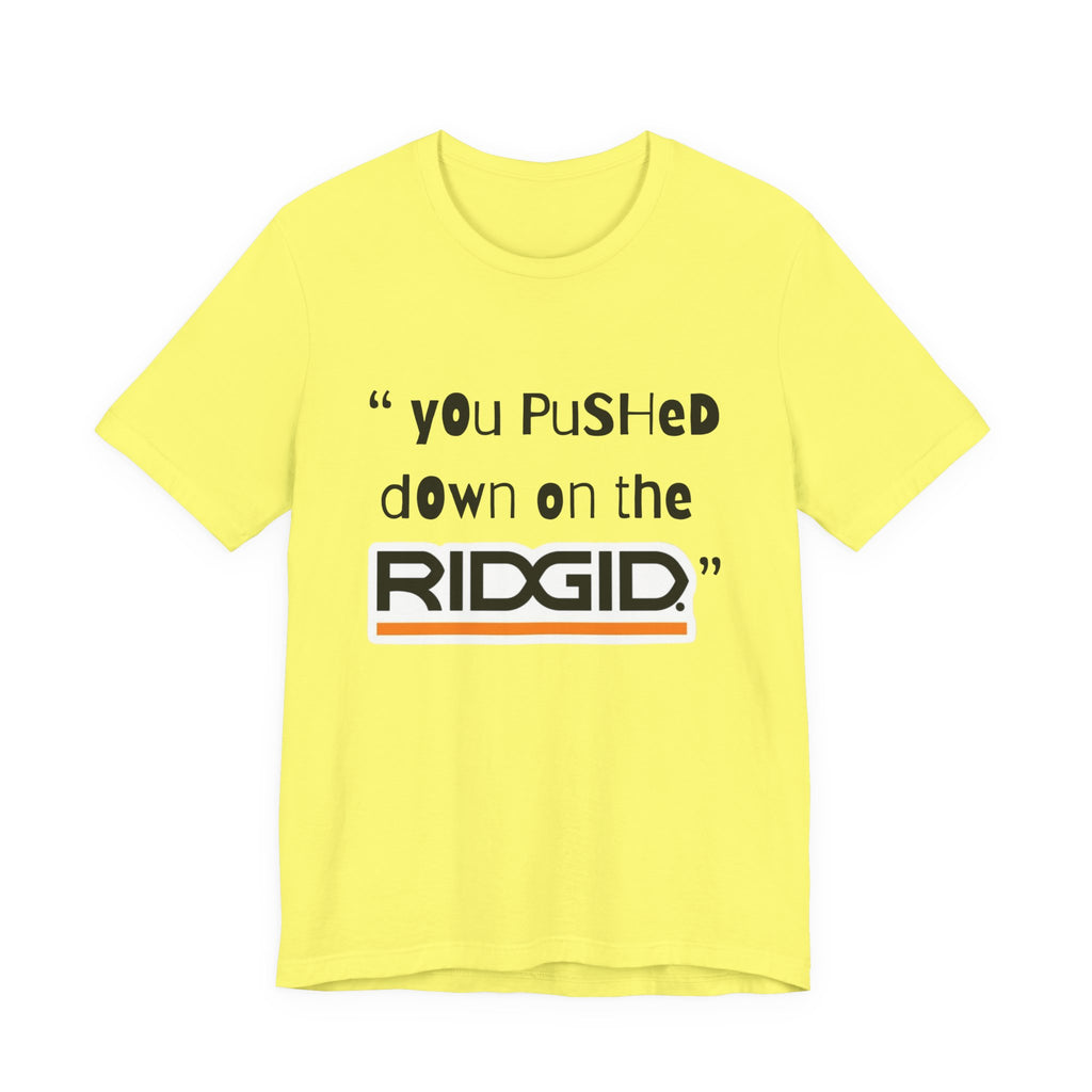 yOu pUsHeD dOwN oN tHe Ridgid! Tool Squatch Haters Unisex Jersey Short Sleeve Tee