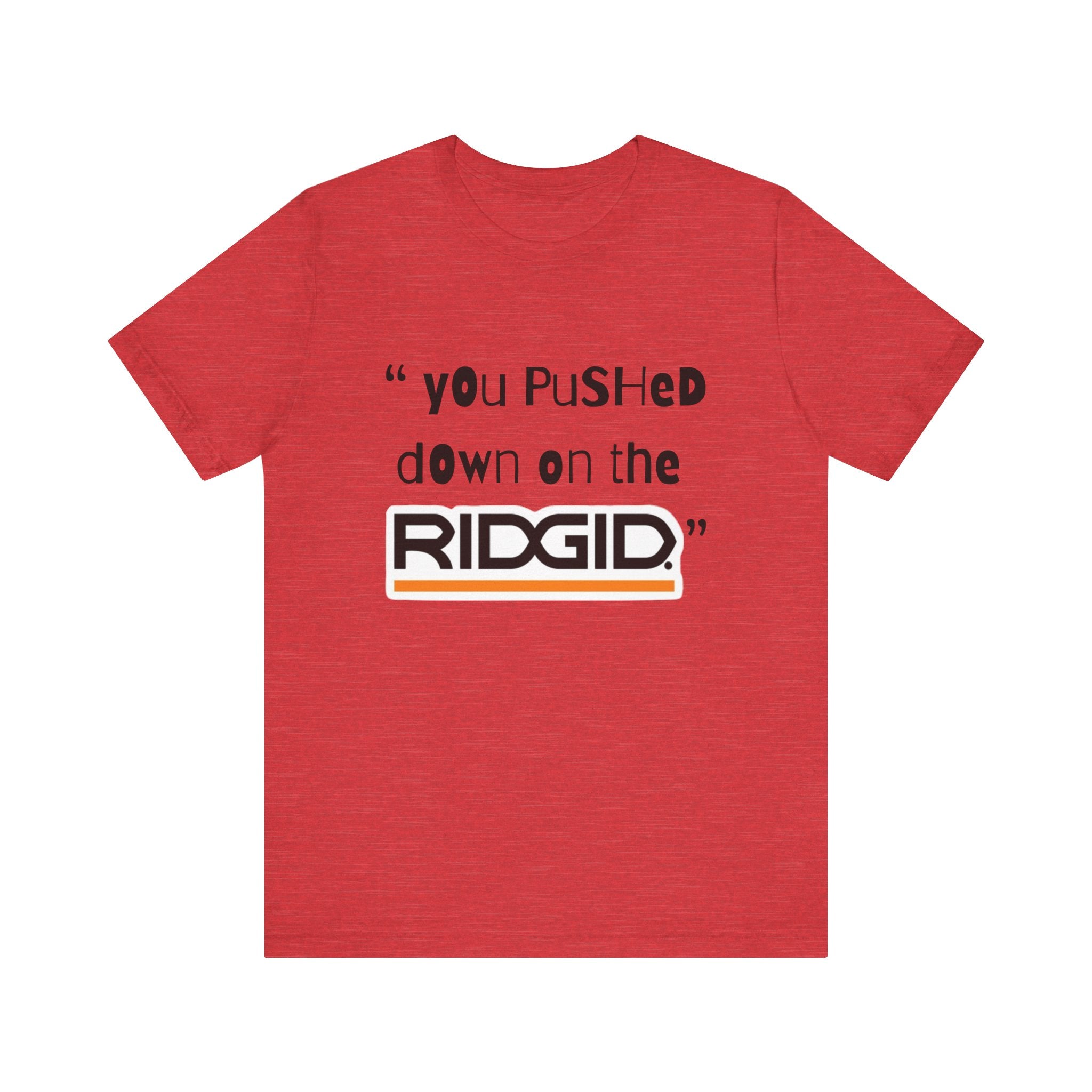 yOu pUsHeD dOwN oN tHe Ridgid! Tool Squatch Haters Unisex Jersey Short Sleeve Tee