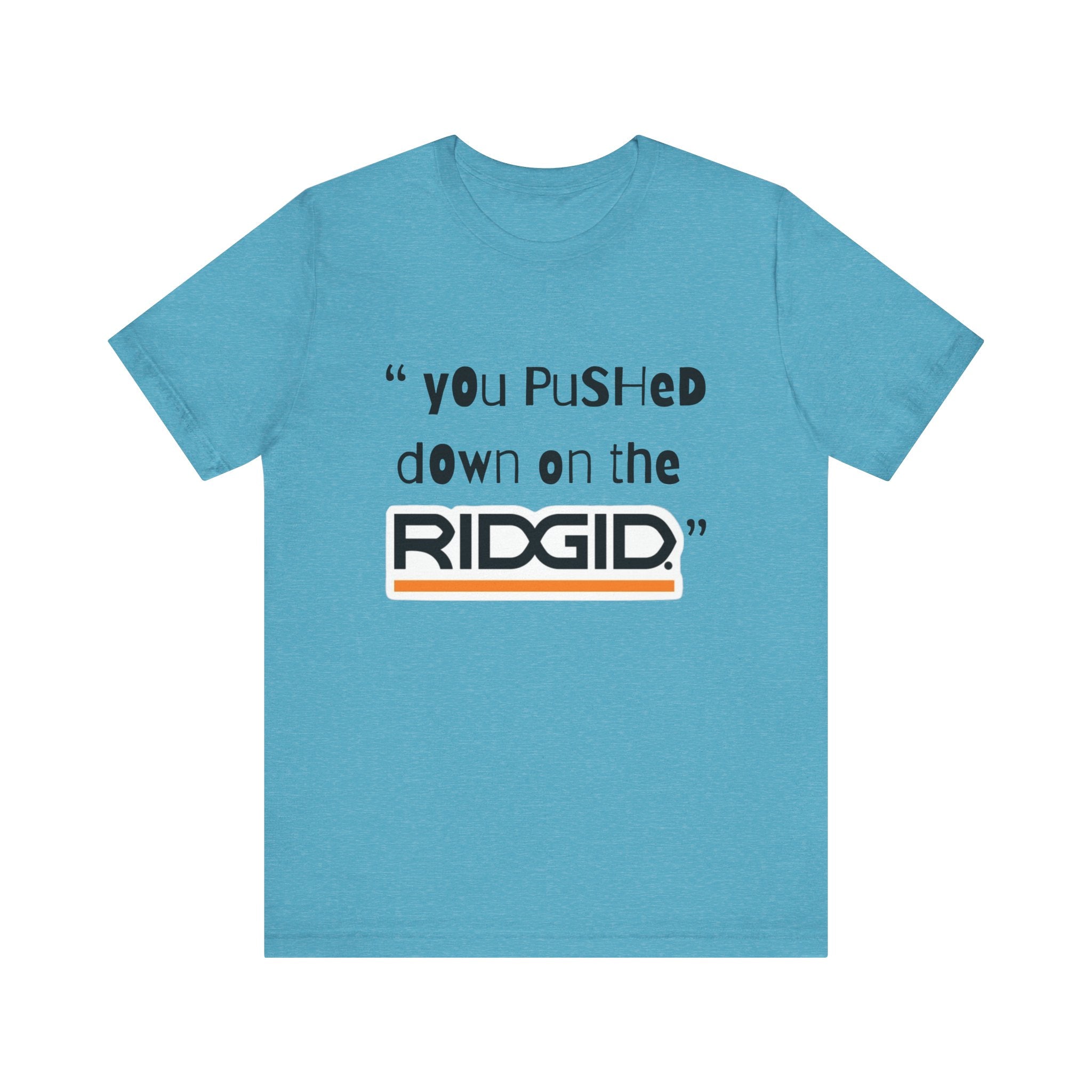 yOu pUsHeD dOwN oN tHe Ridgid! Tool Squatch Haters Unisex Jersey Short Sleeve Tee