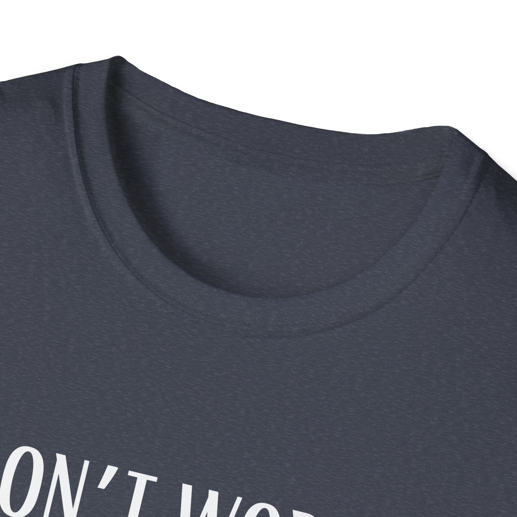 Don't Worry T-Shirt - Funny Gift for Tech Lovers, Casual Wear, Humor Tee, Unisex Softstyle Shirt, Birthday Gift