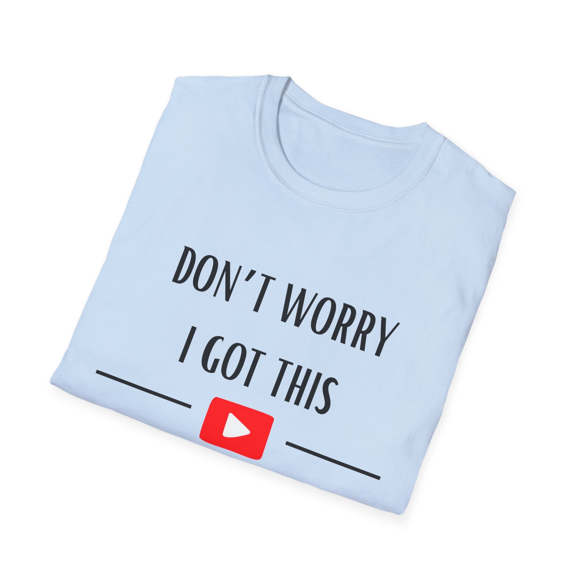 Don't Worry T-Shirt, Humor Tee, Gift for Gamers, Students, YouTube Fans, Casual Wear, Men’s & Women’s Apparel