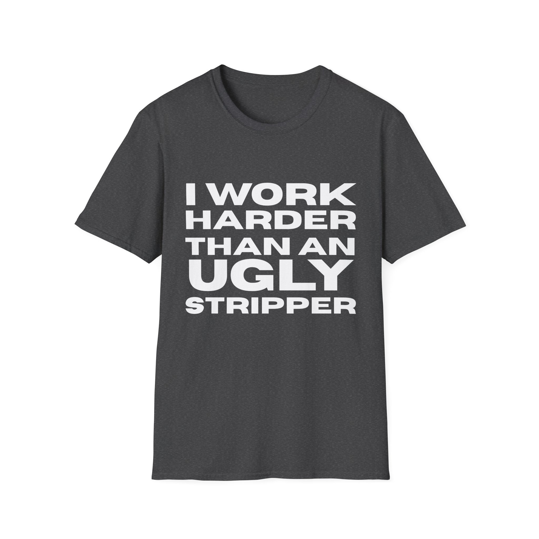 Ugly Stripper  T-Shirt, Humorous Tee, Gift for Friends, Casual Wear, Work Motivational Shirt, Fun Joke Apparel