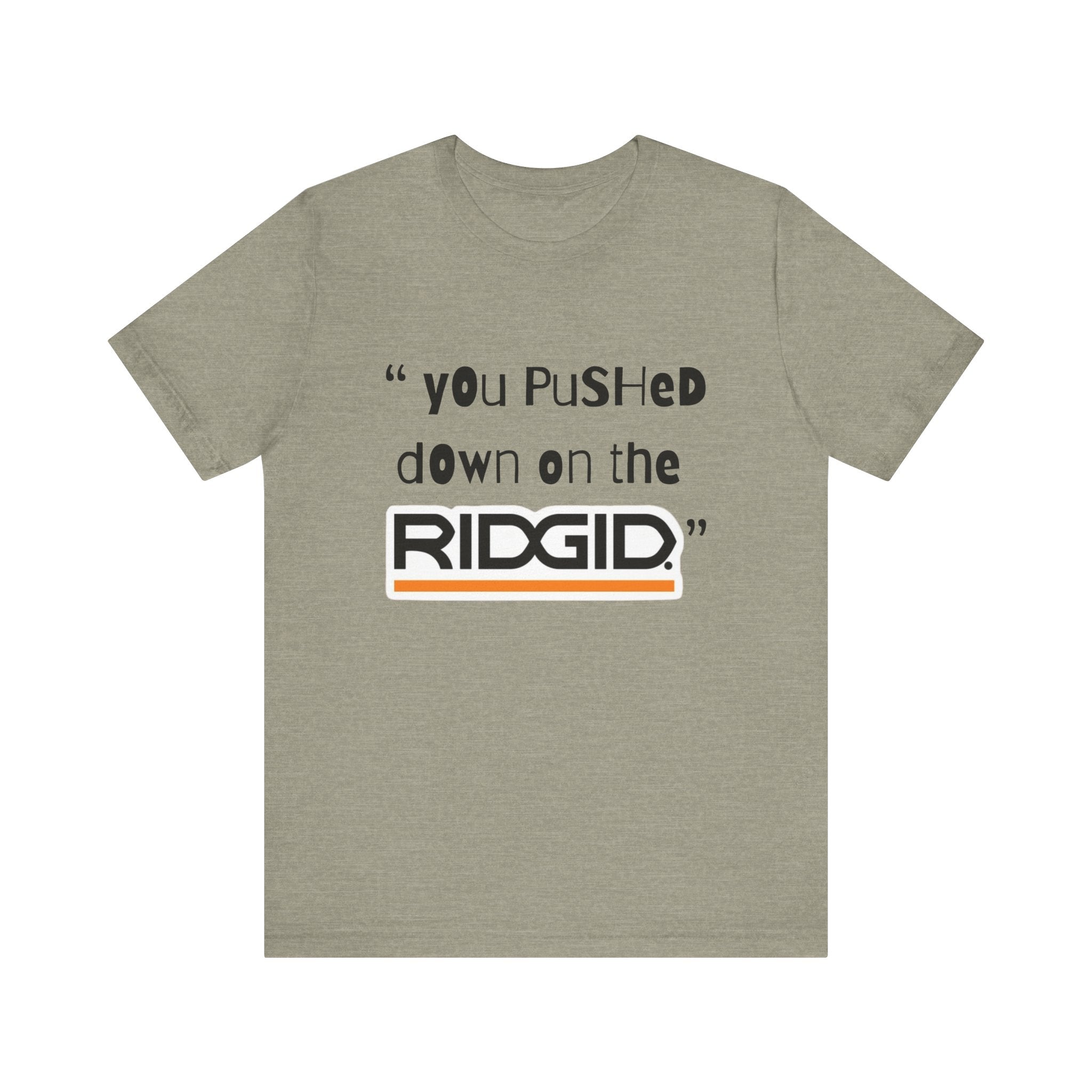 yOu pUsHeD dOwN oN tHe Ridgid! Tool Squatch Haters Unisex Jersey Short Sleeve Tee