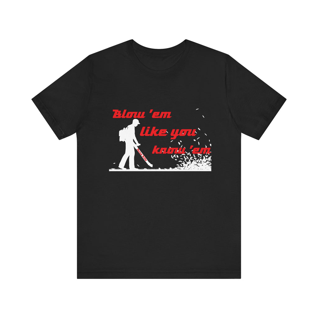 Blow 'em Like You know 'em Tools with SoAlz - Unisex Jersey Short Sleeve Shirt, Casual Wear, Graphic Tee, Gifts for Friends, Everyday Comfort