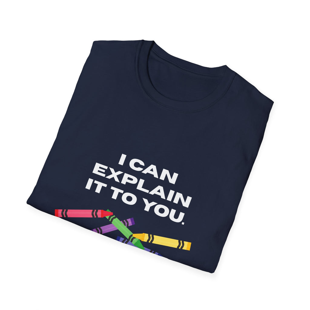 Explaining with Crayons T-Shirt - Quirky Graphic Tee for Teachers, Funny Gift, Classroom Wear, Unisex Softstyle Shirt, Casual Outfit