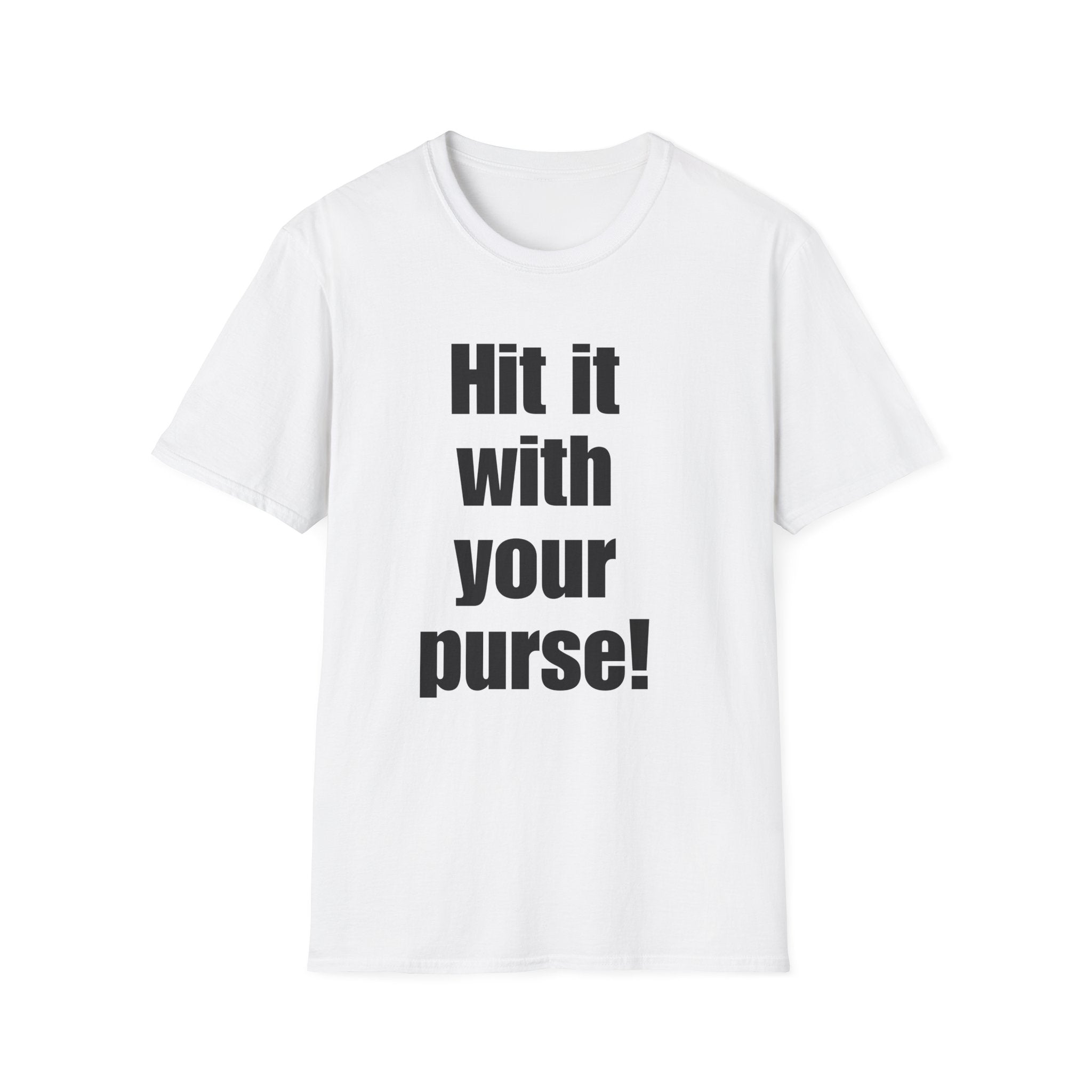 'Hit it with your purse!' - Gift for Friends, Casual Wear, Humor Shirt, Birthday, Everyday Style