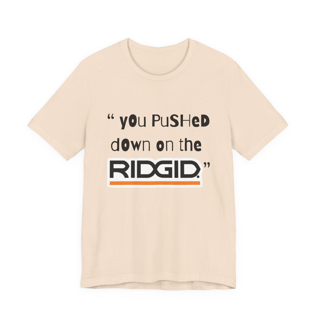 yOu pUsHeD dOwN oN tHe Ridgid! Tool Squatch Haters Unisex Jersey Short Sleeve Tee
