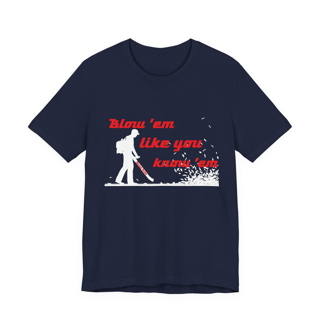 Blow 'em Like You know 'em Tools with SoAlz - Unisex Jersey Short Sleeve Shirt, Casual Wear, Graphic Tee, Gifts for Friends, Everyday Comfort