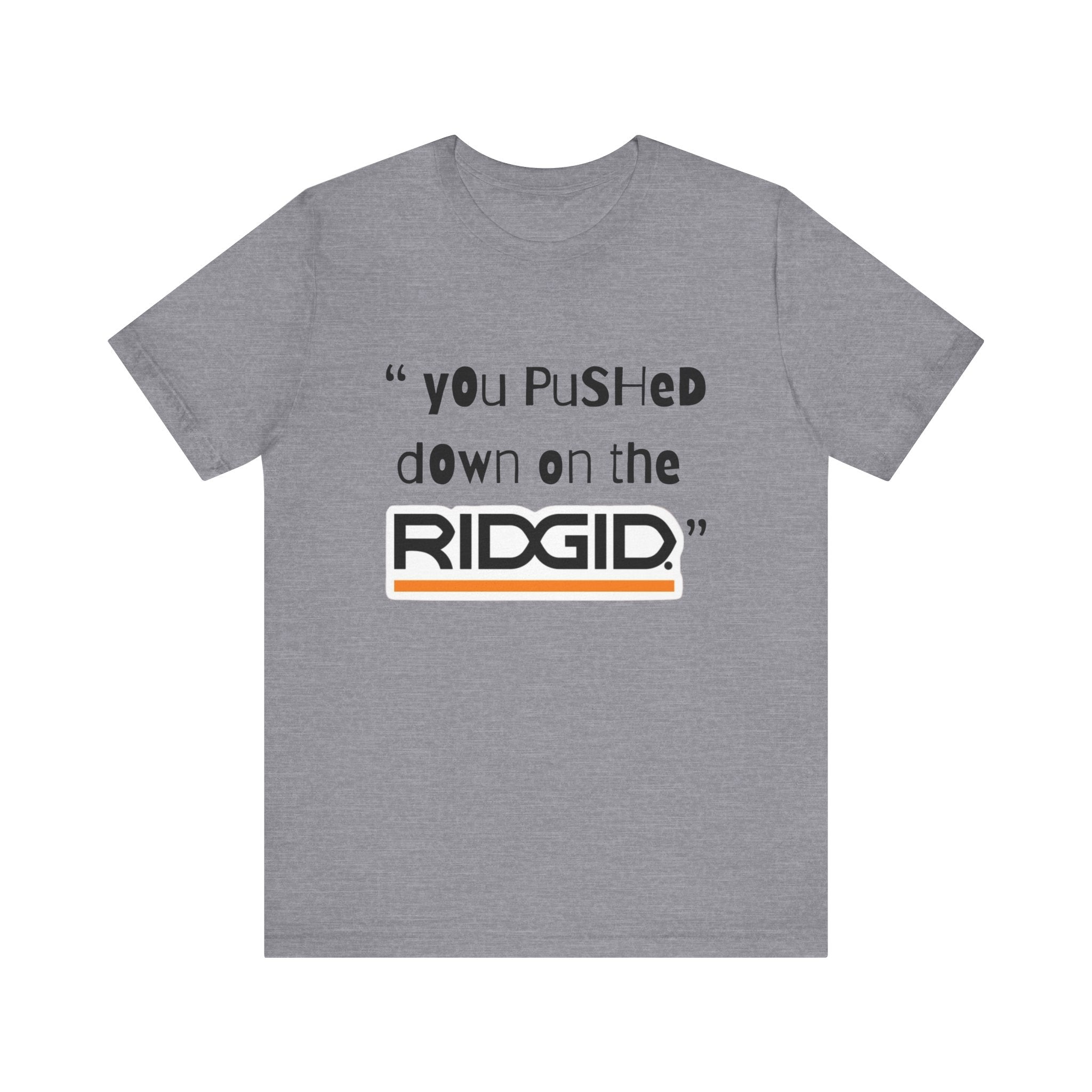 yOu pUsHeD dOwN oN tHe Ridgid! Tool Squatch Haters Unisex Jersey Short Sleeve Tee
