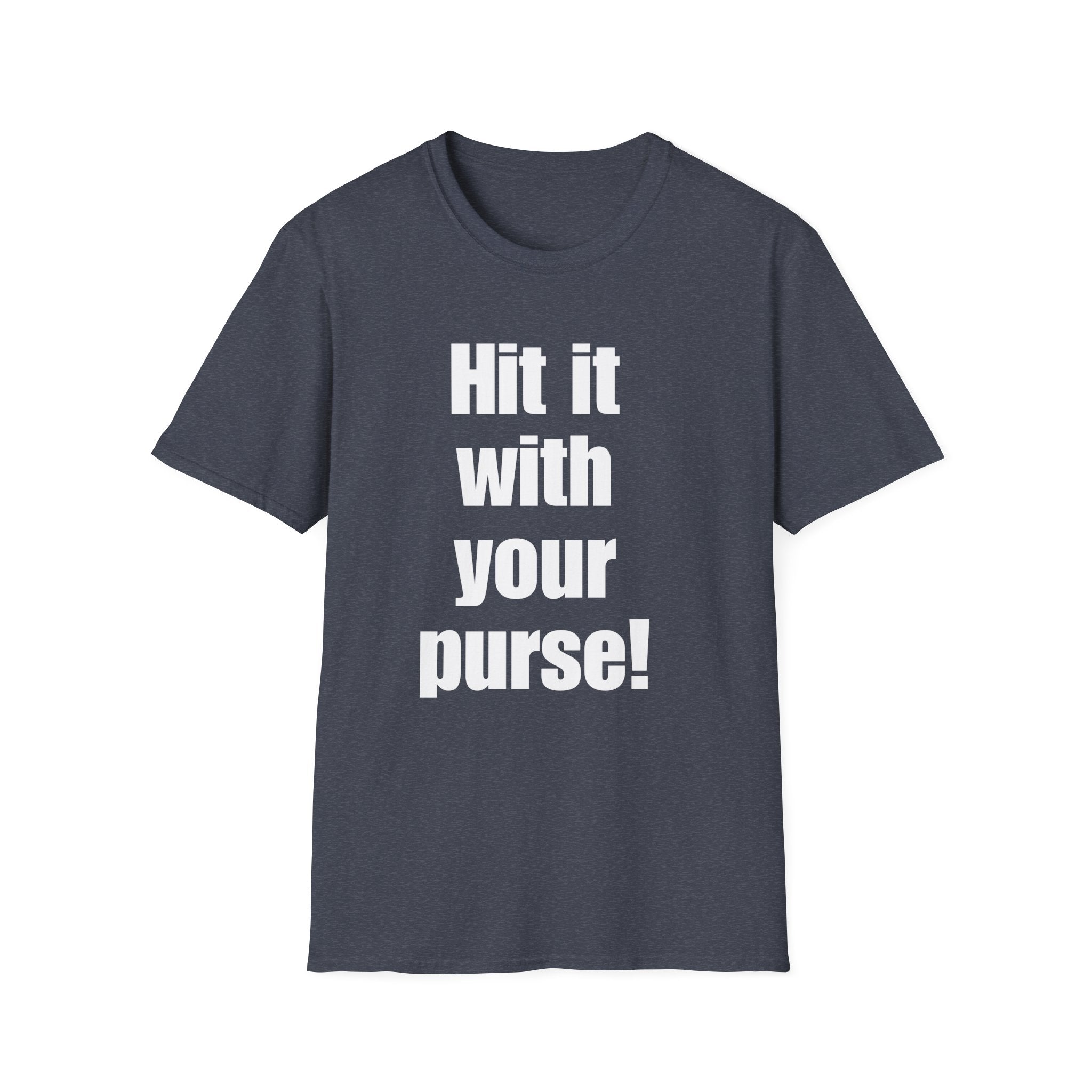 Hit it with your purse! , Gift for Best Friend, Casual Wear, Motivational Tee, Humor Apparel, Birthday Gift