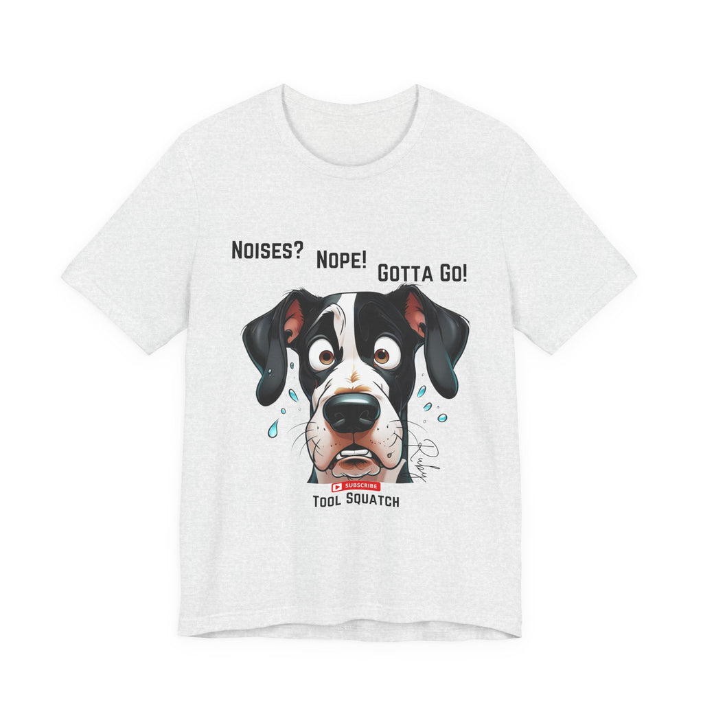 Funny Dog Graphic Tee: "Noises? Nope! Gotta Go!" Tool Squatch Perfect for Pet Lovers, Dog Owners, Birthdays, Casual Wear, Gifts