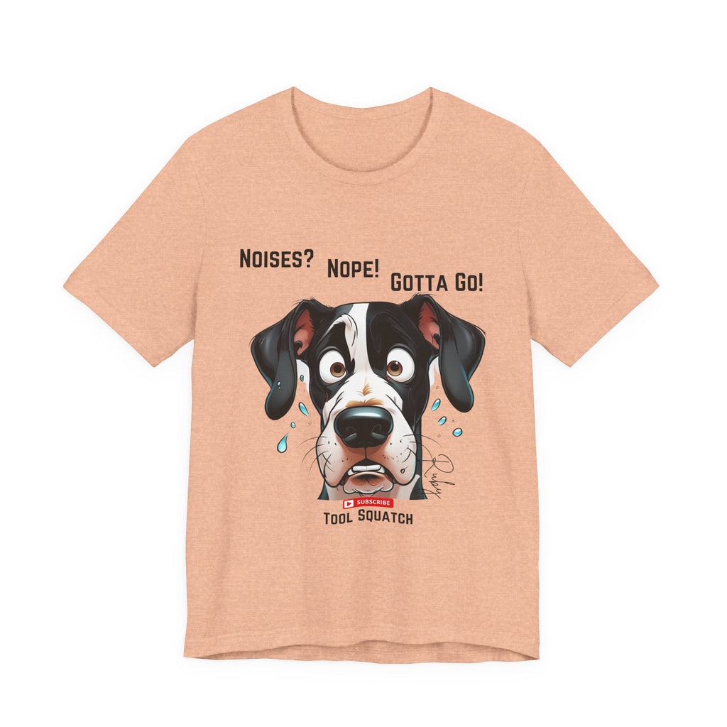 Funny Dog Graphic Tee: "Noises? Nope! Gotta Go!" Tool Squatch Perfect for Pet Lovers, Dog Owners, Birthdays, Casual Wear, Gifts