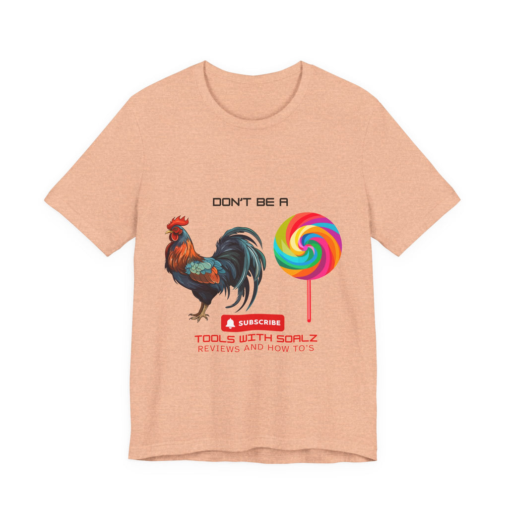 Don't Be a Rooster Lollipop, Tools with SoAlz, Funny Shirt for Casual Wear, Gift for Friends, Humor Tee, Unique Apparel