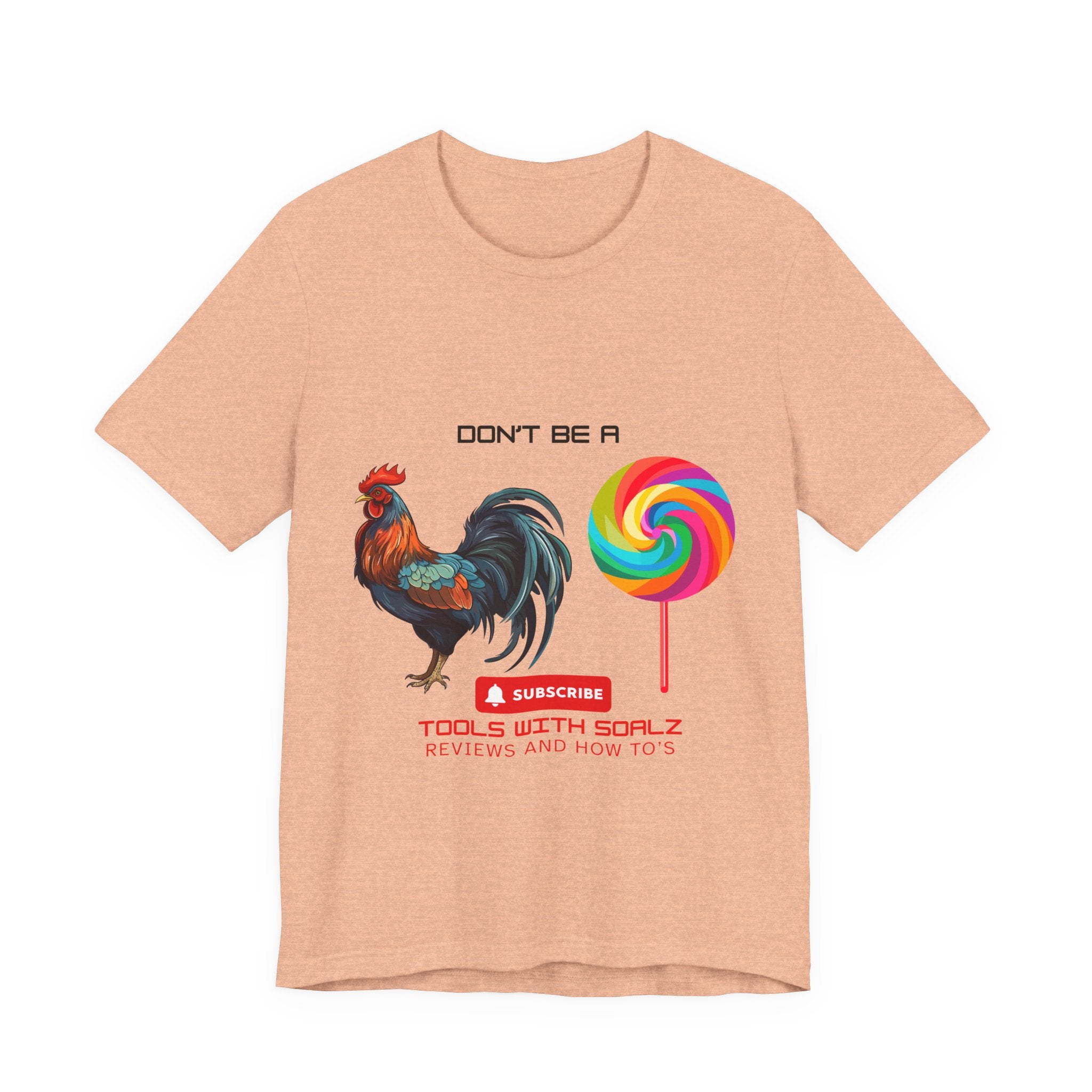 Don't Be a Rooster Lollipop, Tools with SoAlz, Funny Shirt for Casual Wear, Gift for Friends, Humor Tee, Unique Apparel