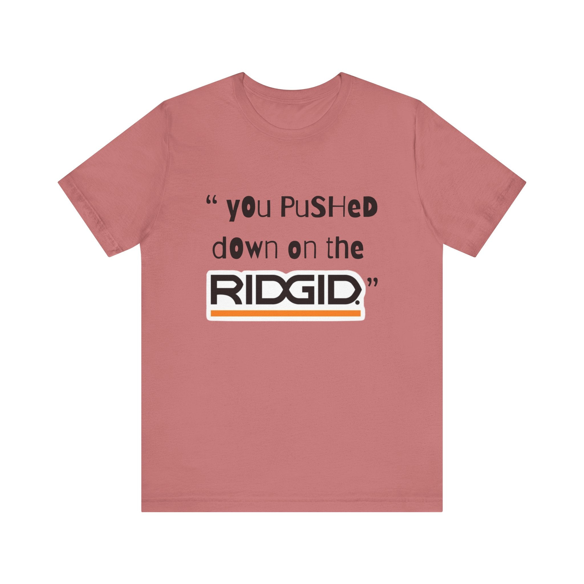 yOu pUsHeD dOwN oN tHe Ridgid! Tool Squatch Haters Unisex Jersey Short Sleeve Tee