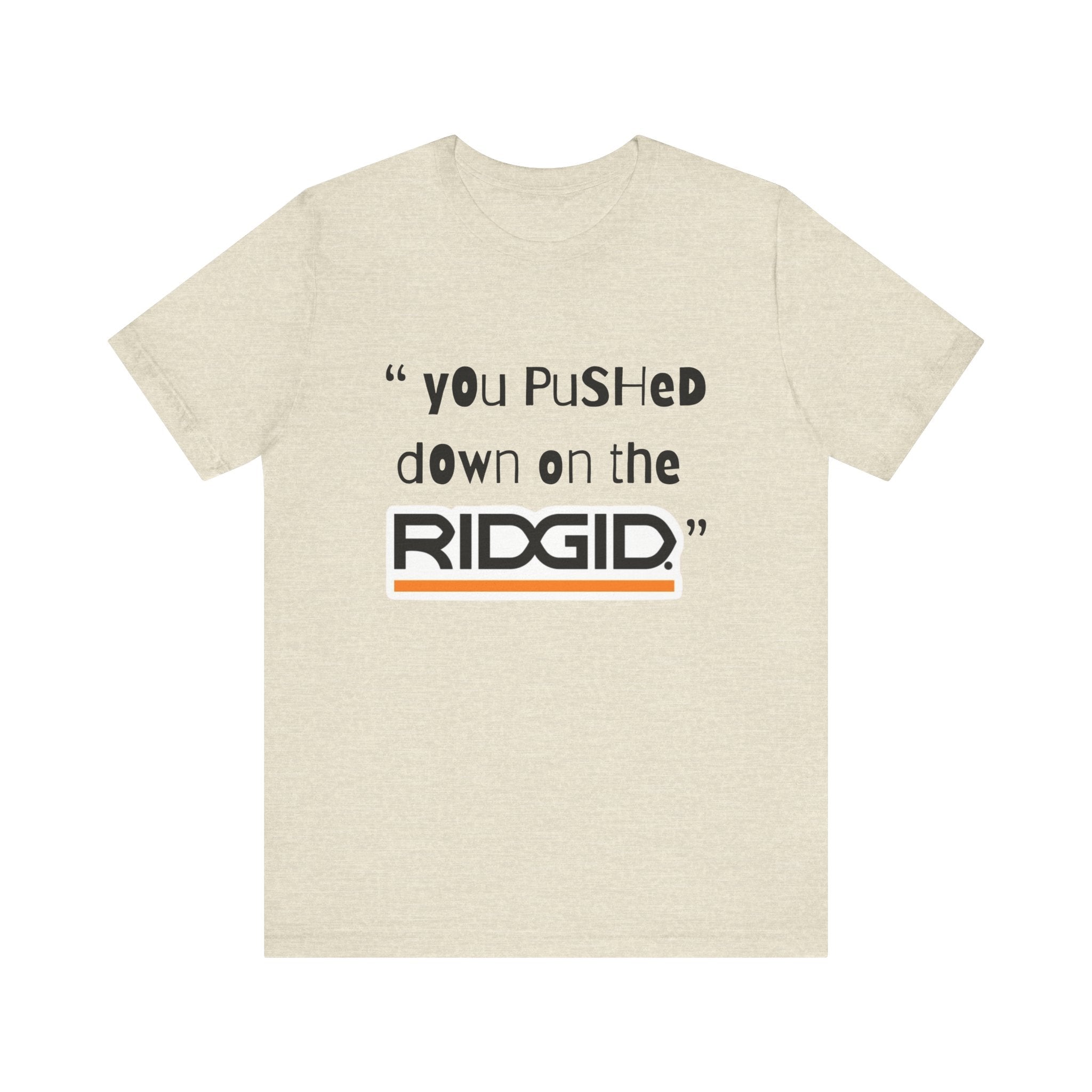 yOu pUsHeD dOwN oN tHe Ridgid! Tool Squatch Haters Unisex Jersey Short Sleeve Tee