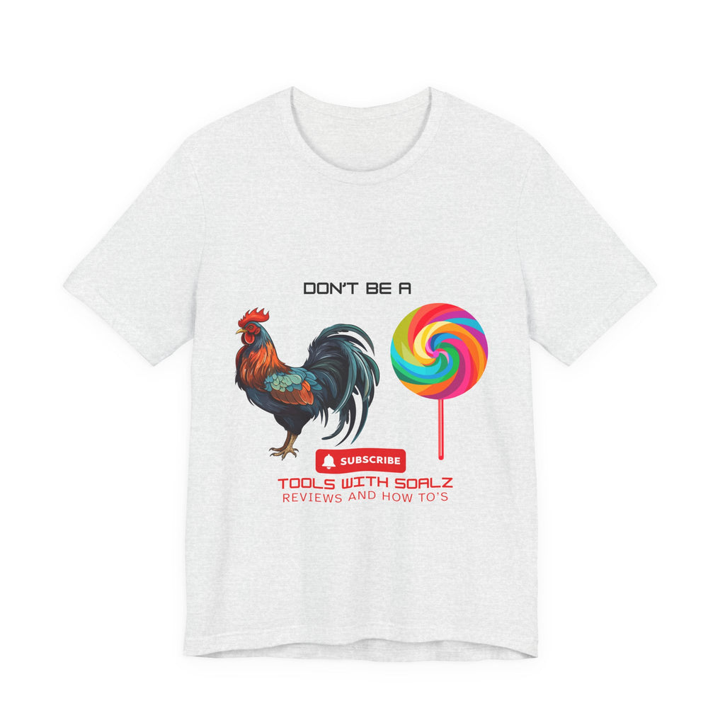 Don't Be a Rooster Lollipop, Tools with SoAlz, Funny Shirt for Casual Wear, Gift for Friends, Humor Tee, Unique Apparel