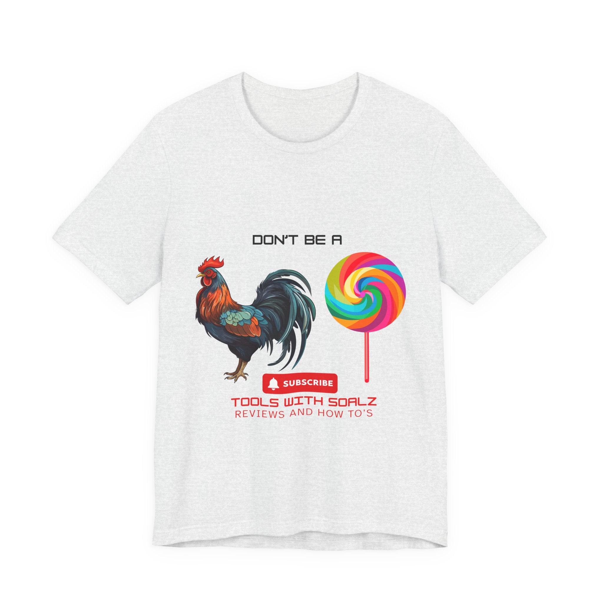 Don't Be a Rooster Lollipop, Tools with SoAlz, Funny Shirt for Casual Wear, Gift for Friends, Humor Tee, Unique Apparel