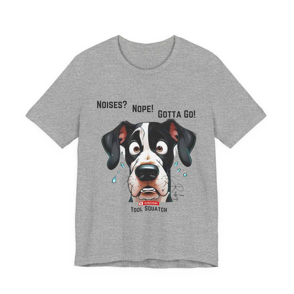 Funny Dog Graphic Tee: "Noises? Nope! Gotta Go!" Tool Squatch Perfect for Pet Lovers, Dog Owners, Birthdays, Casual Wear, Gifts