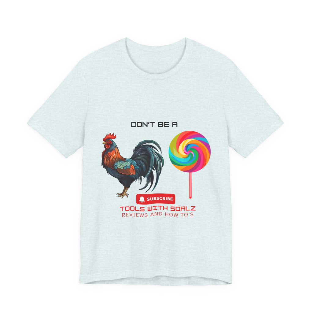 Don't Be a Rooster Lollipop, Tools with SoAlz, Funny Shirt for Casual Wear, Gift for Friends, Humor Tee, Unique Apparel