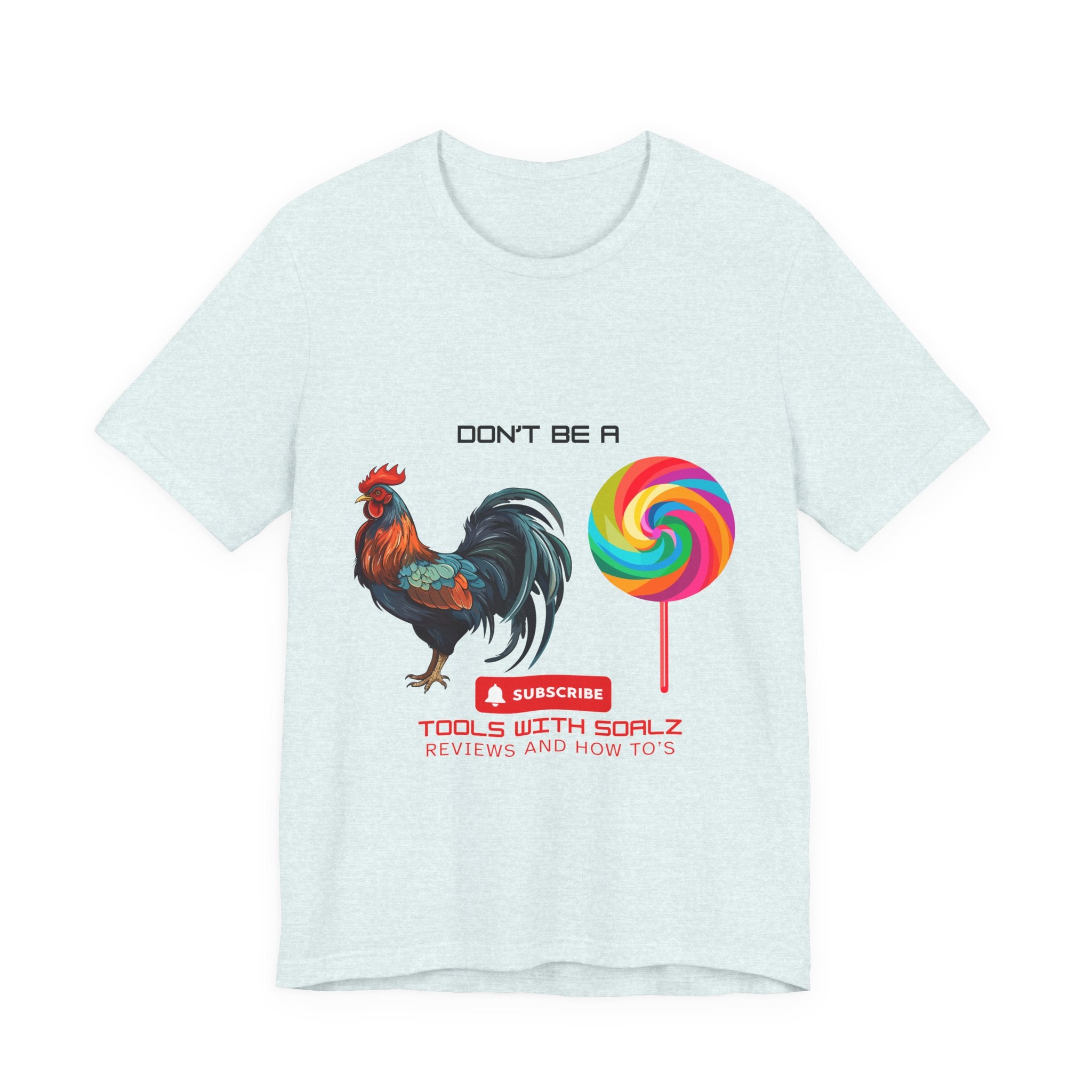 Don't Be a Rooster Lollipop, Tools with SoAlz, Funny Shirt for Casual Wear, Gift for Friends, Humor Tee, Unique Apparel