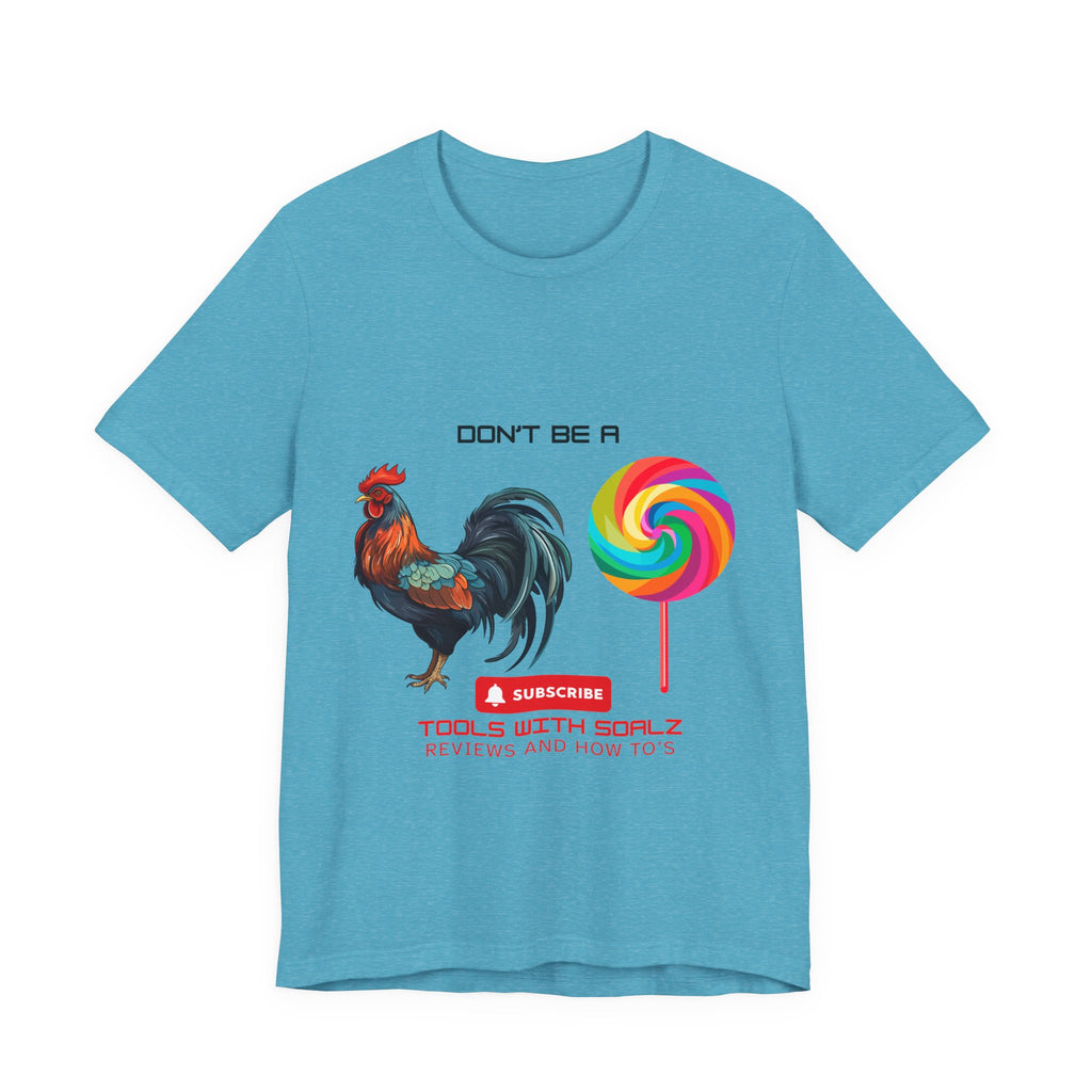 Don't Be a Rooster Lollipop, Tools with SoAlz, Funny Shirt for Casual Wear, Gift for Friends, Humor Tee, Unique Apparel