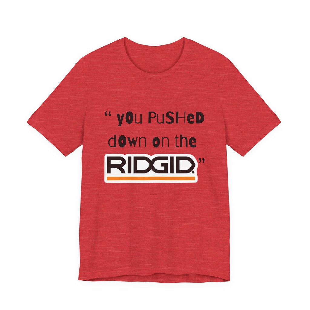 yOu pUsHeD dOwN oN tHe Ridgid! Tool Squatch Haters Unisex Jersey Short Sleeve Tee