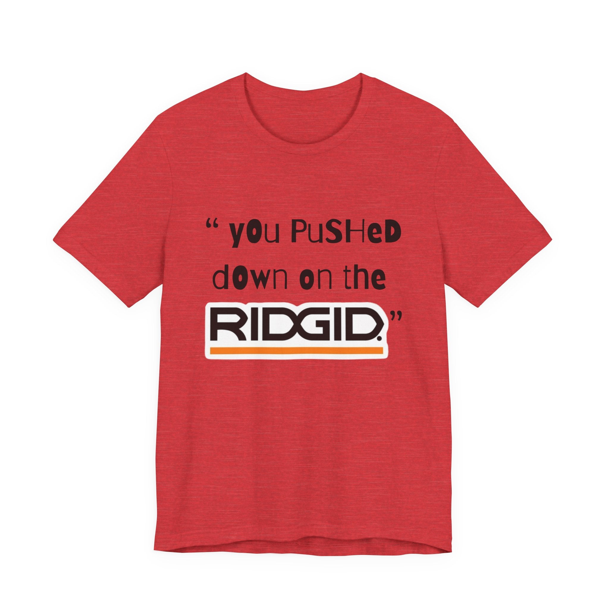 yOu pUsHeD dOwN oN tHe Ridgid! Tool Squatch Haters Unisex Jersey Short Sleeve Tee
