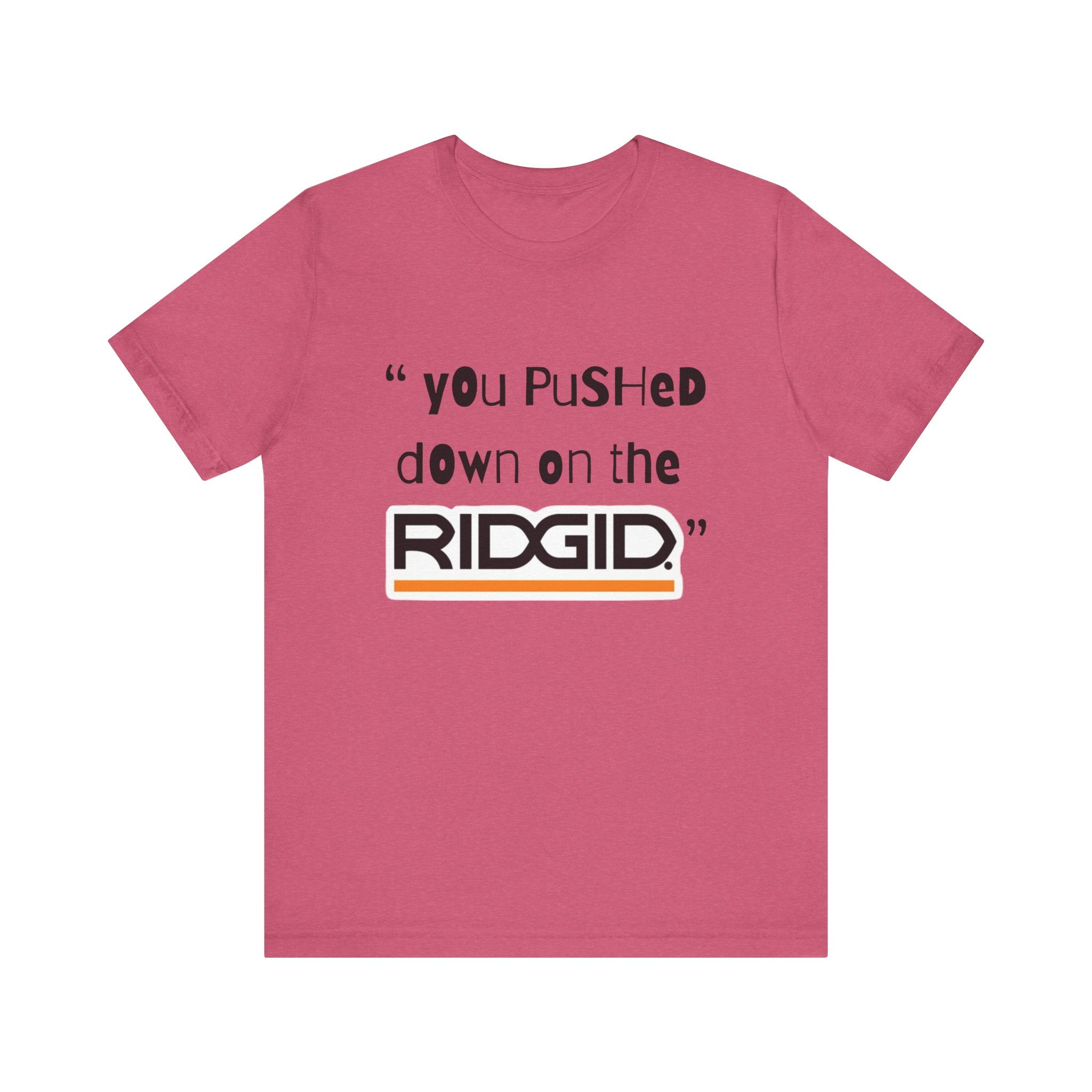 yOu pUsHeD dOwN oN tHe Ridgid! Tool Squatch Haters Unisex Jersey Short Sleeve Tee