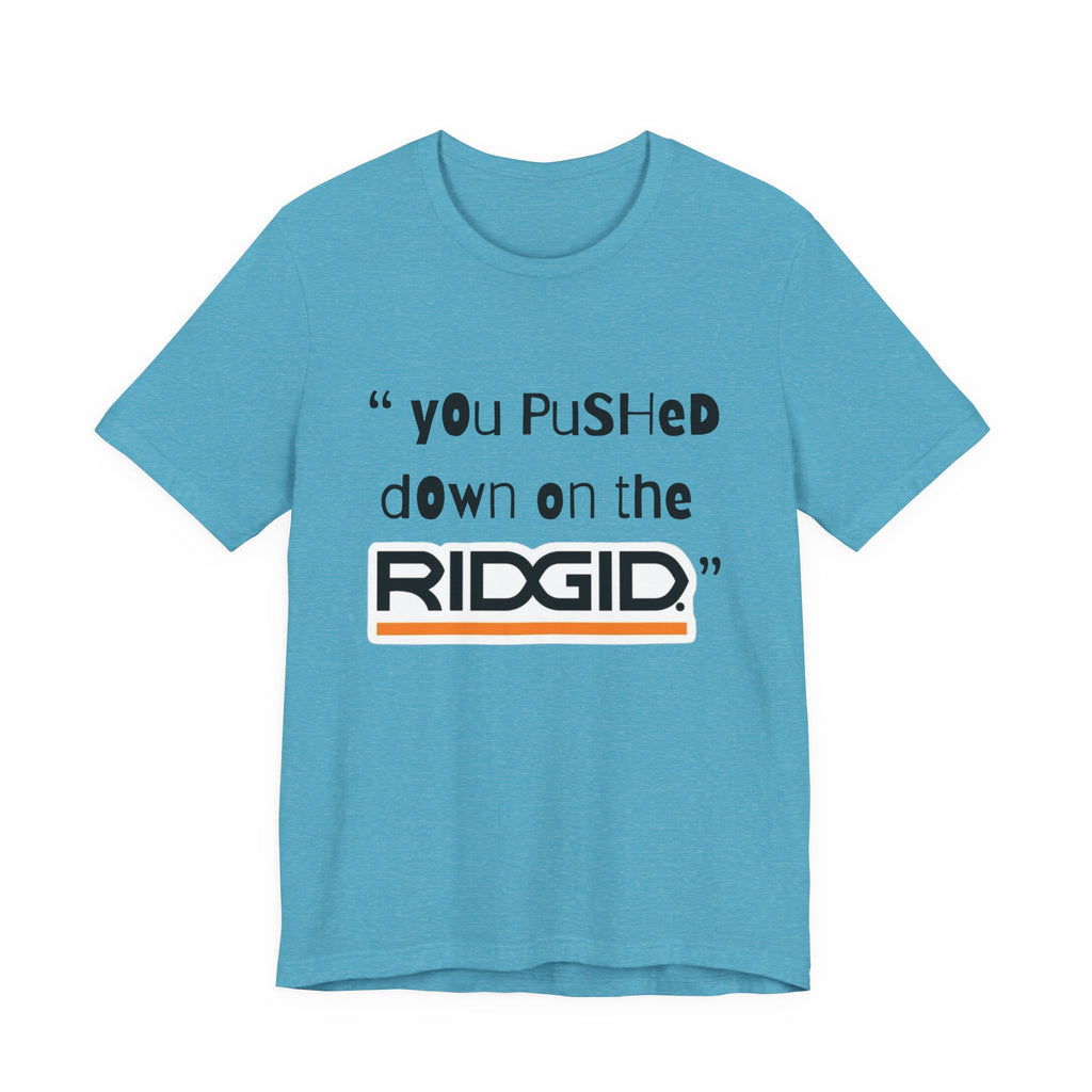 yOu pUsHeD dOwN oN tHe Ridgid! Tool Squatch Haters Unisex Jersey Short Sleeve Tee