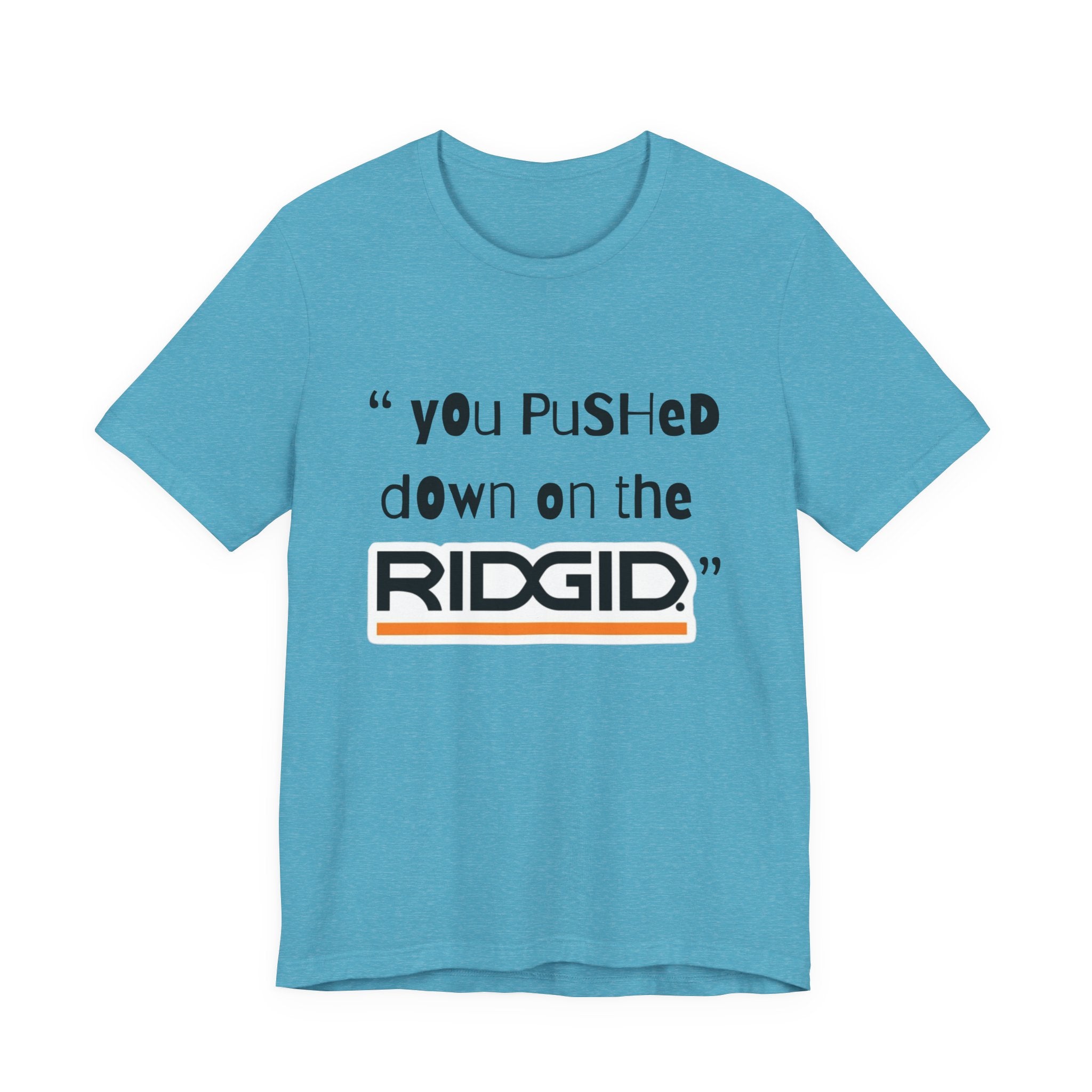yOu pUsHeD dOwN oN tHe Ridgid! Tool Squatch Haters Unisex Jersey Short Sleeve Tee