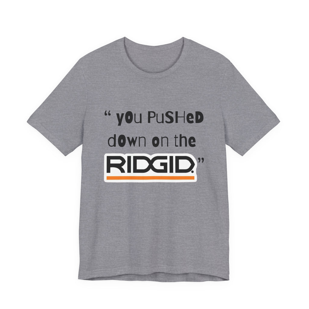 yOu pUsHeD dOwN oN tHe Ridgid! Tool Squatch Haters Unisex Jersey Short Sleeve Tee