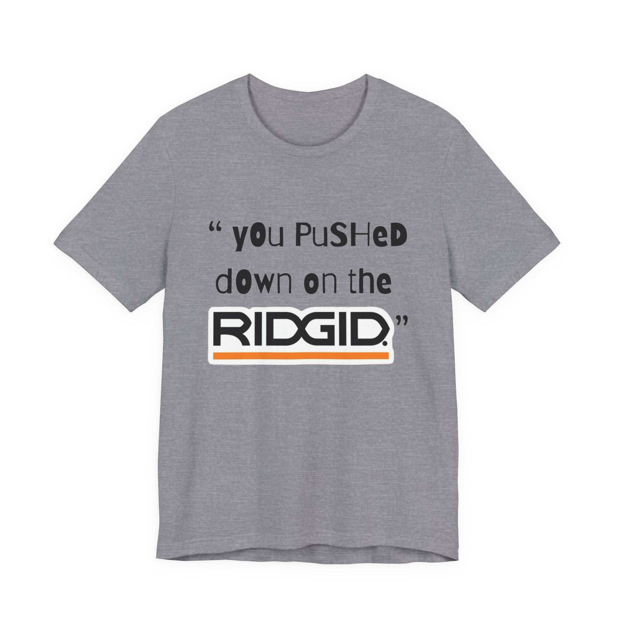 yOu pUsHeD dOwN oN tHe Ridgid! Tool Squatch Haters Unisex Jersey Short Sleeve Tee