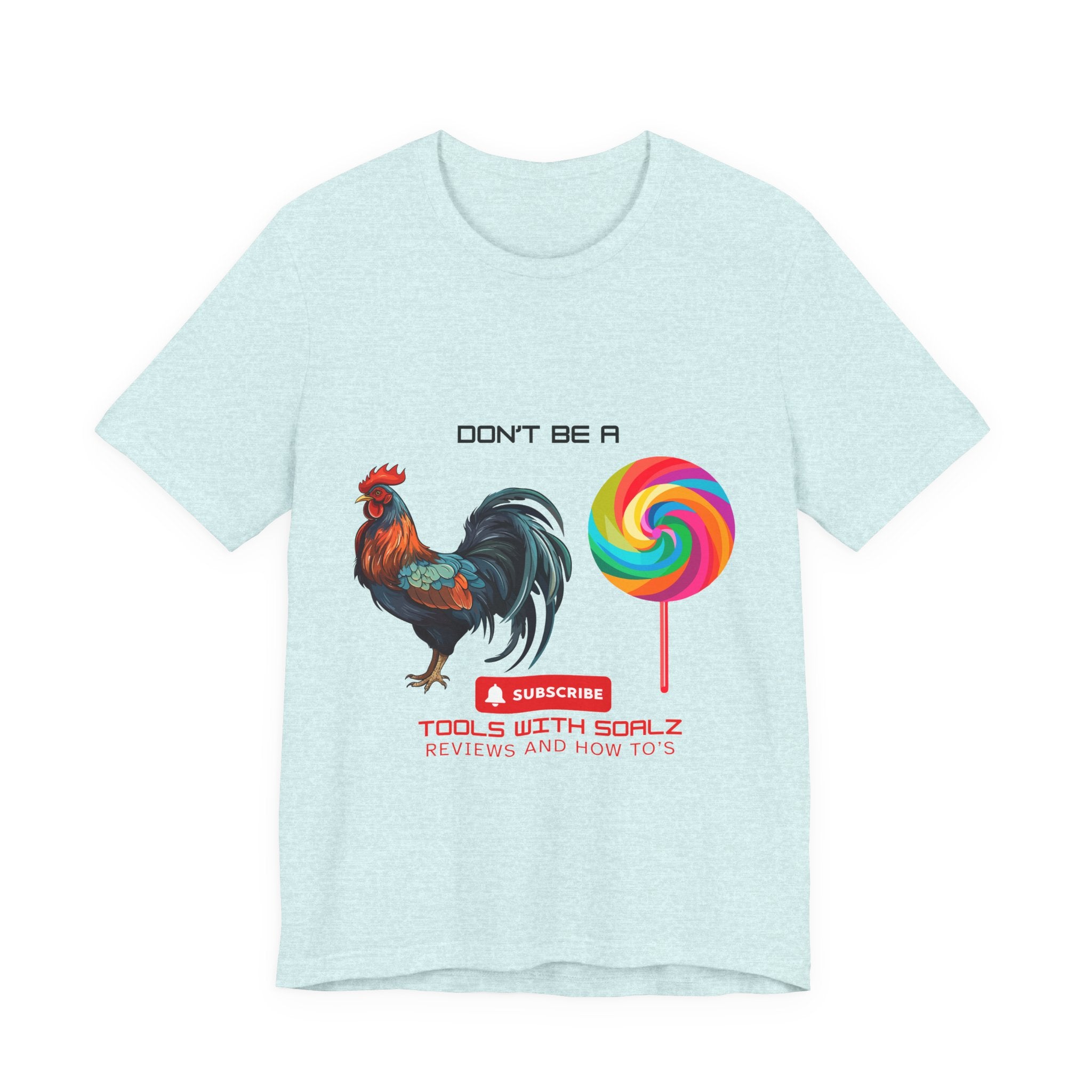 Don't Be a Rooster Lollipop, Tools with SoAlz, Funny Shirt for Casual Wear, Gift for Friends, Humor Tee, Unique Apparel