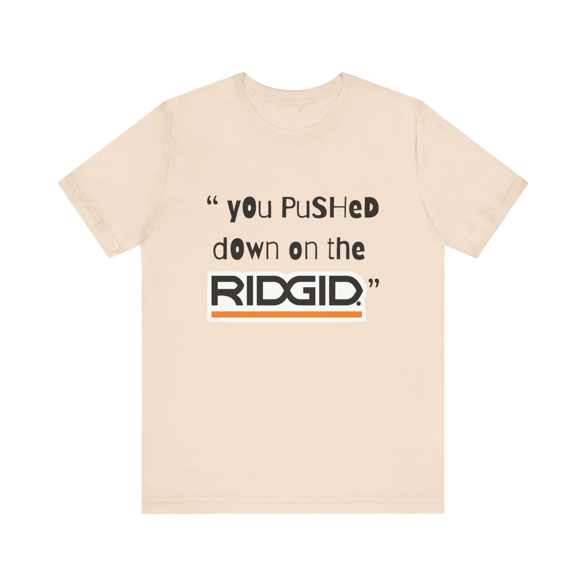yOu pUsHeD dOwN oN tHe Ridgid! Tool Squatch Haters Unisex Jersey Short Sleeve Tee