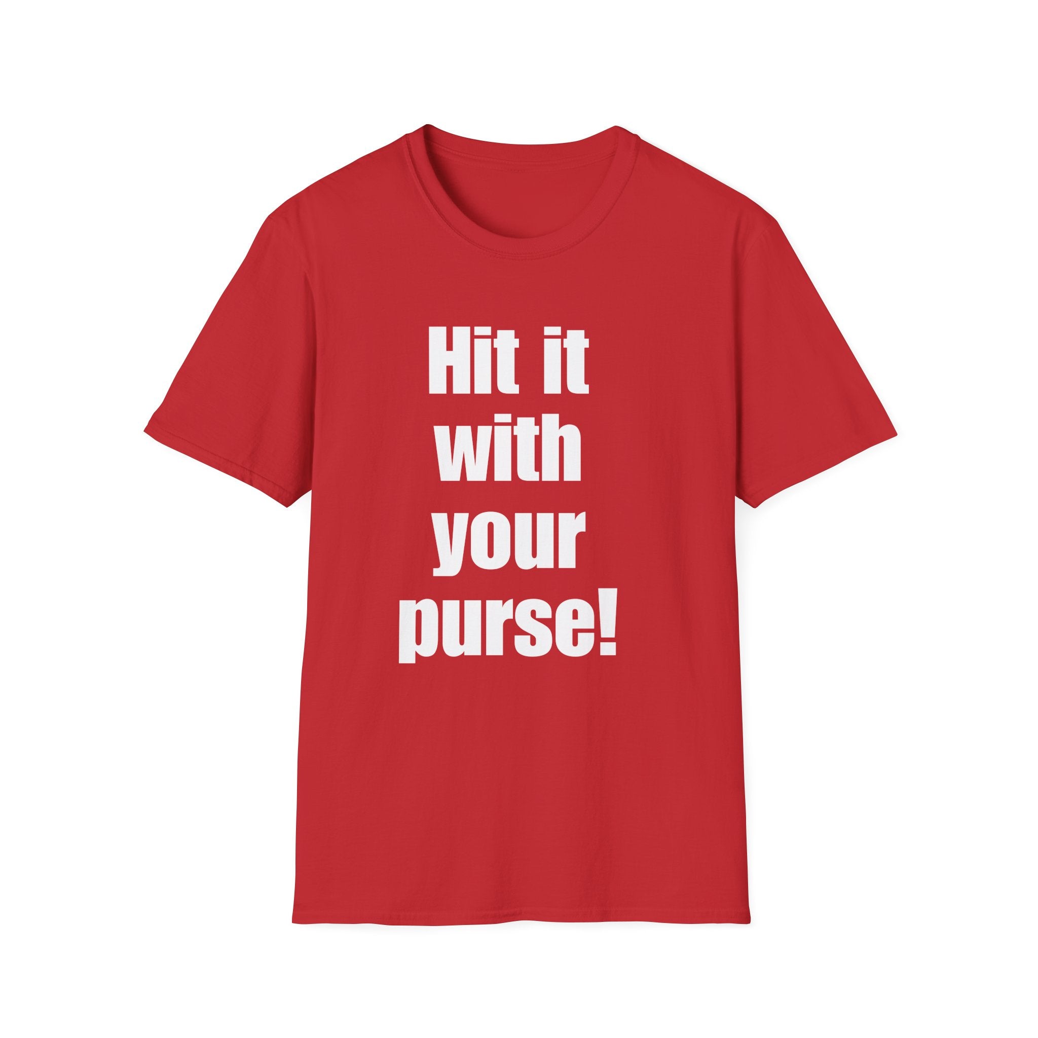 Hit it with your purse! , Gift for Best Friend, Casual Wear, Motivational Tee, Humor Apparel, Birthday Gift