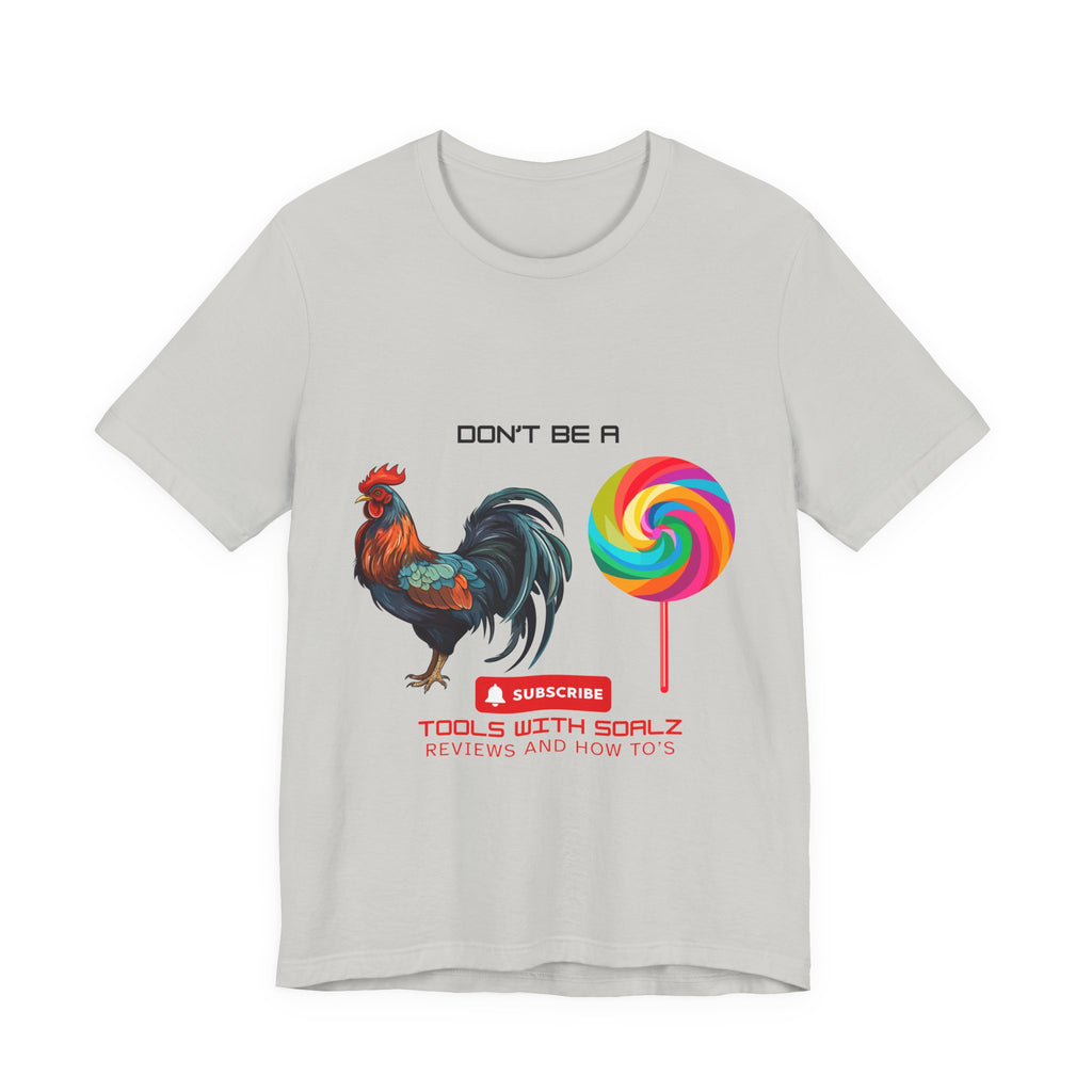 Don't Be a Rooster Lollipop, Tools with SoAlz, Funny Shirt for Casual Wear, Gift for Friends, Humor Tee, Unique Apparel